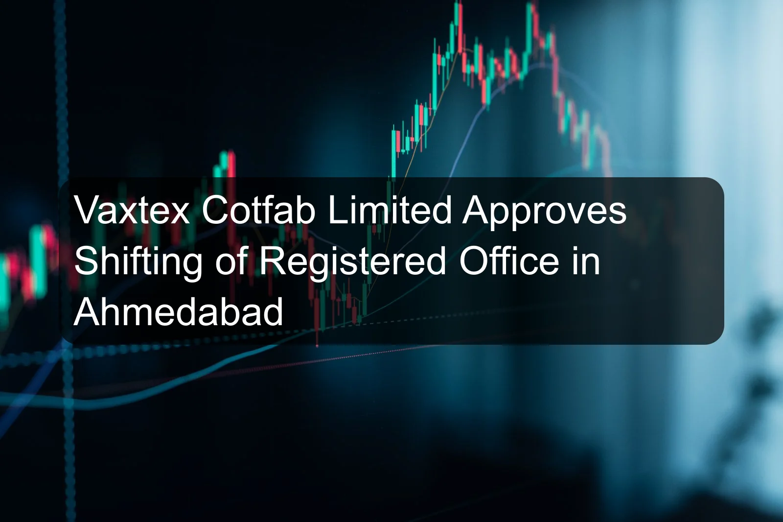 Vaxtex Cotfab Limited Approves Shifting of Registered Office in Ahmedabad