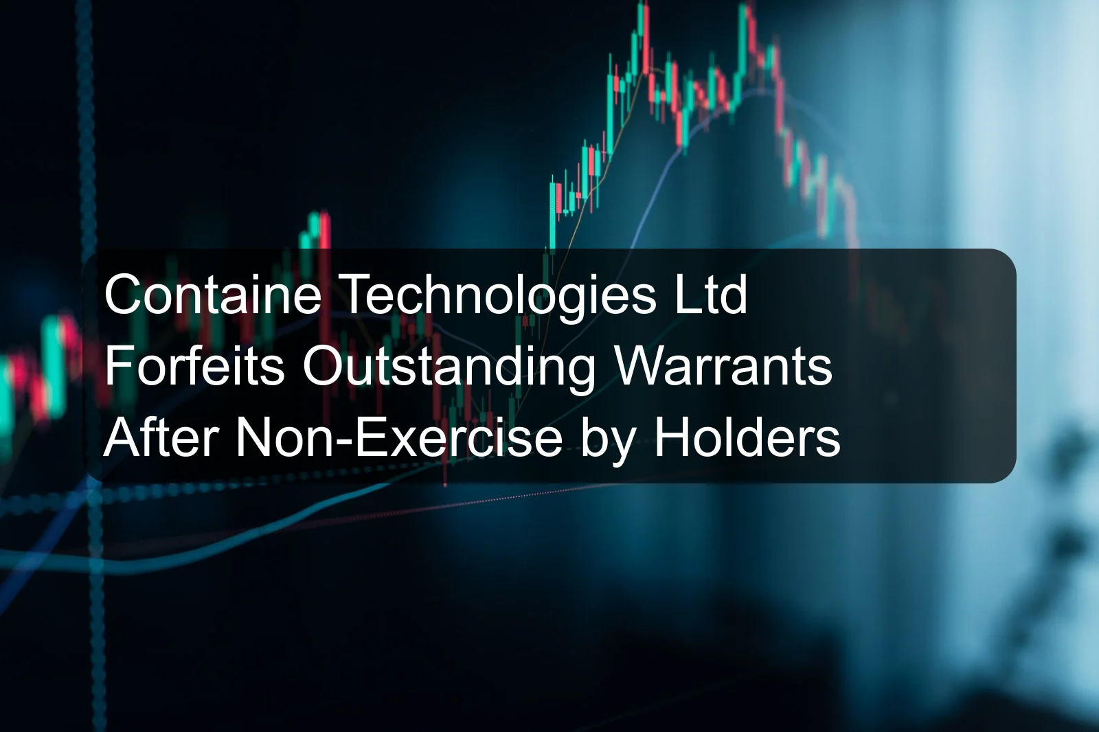 Containe Technologies Ltd Forfeits Outstanding Warrants After Non-Exercise by Holders
