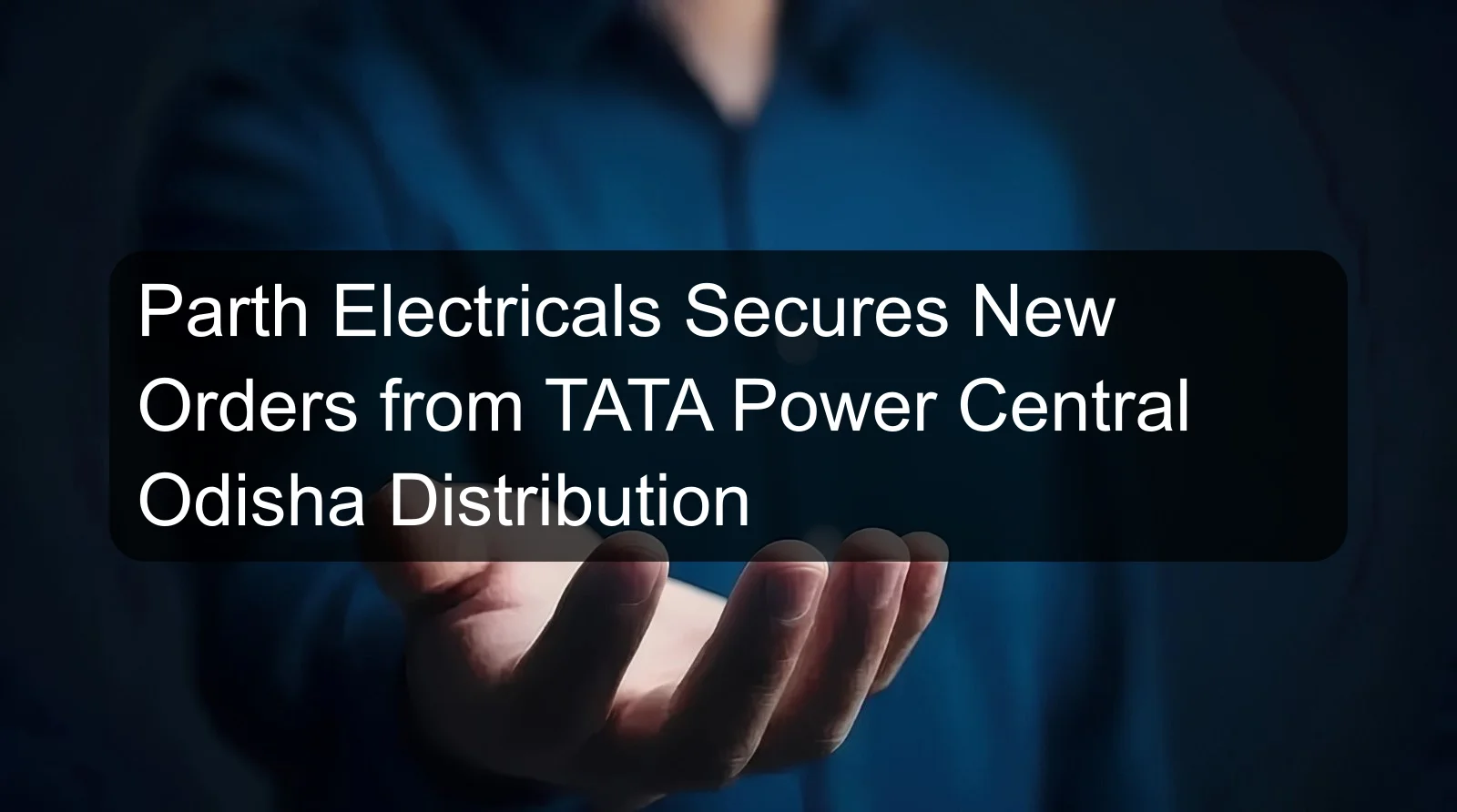 Parth Electricals Secures New Orders from TATA Power Central Odisha Distribution