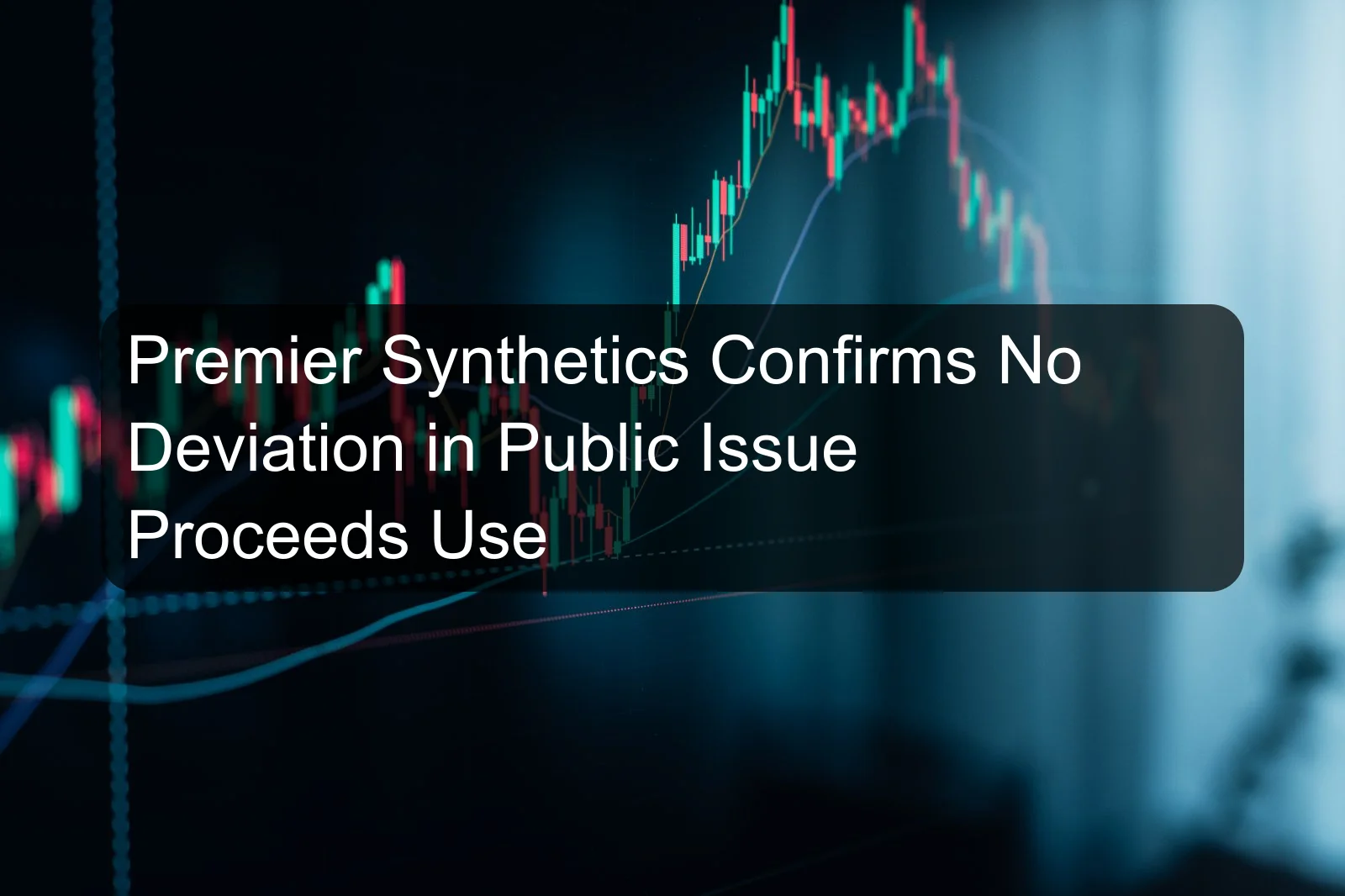 Premier Synthetics Confirms No Deviation in Public Issue Proceeds Use