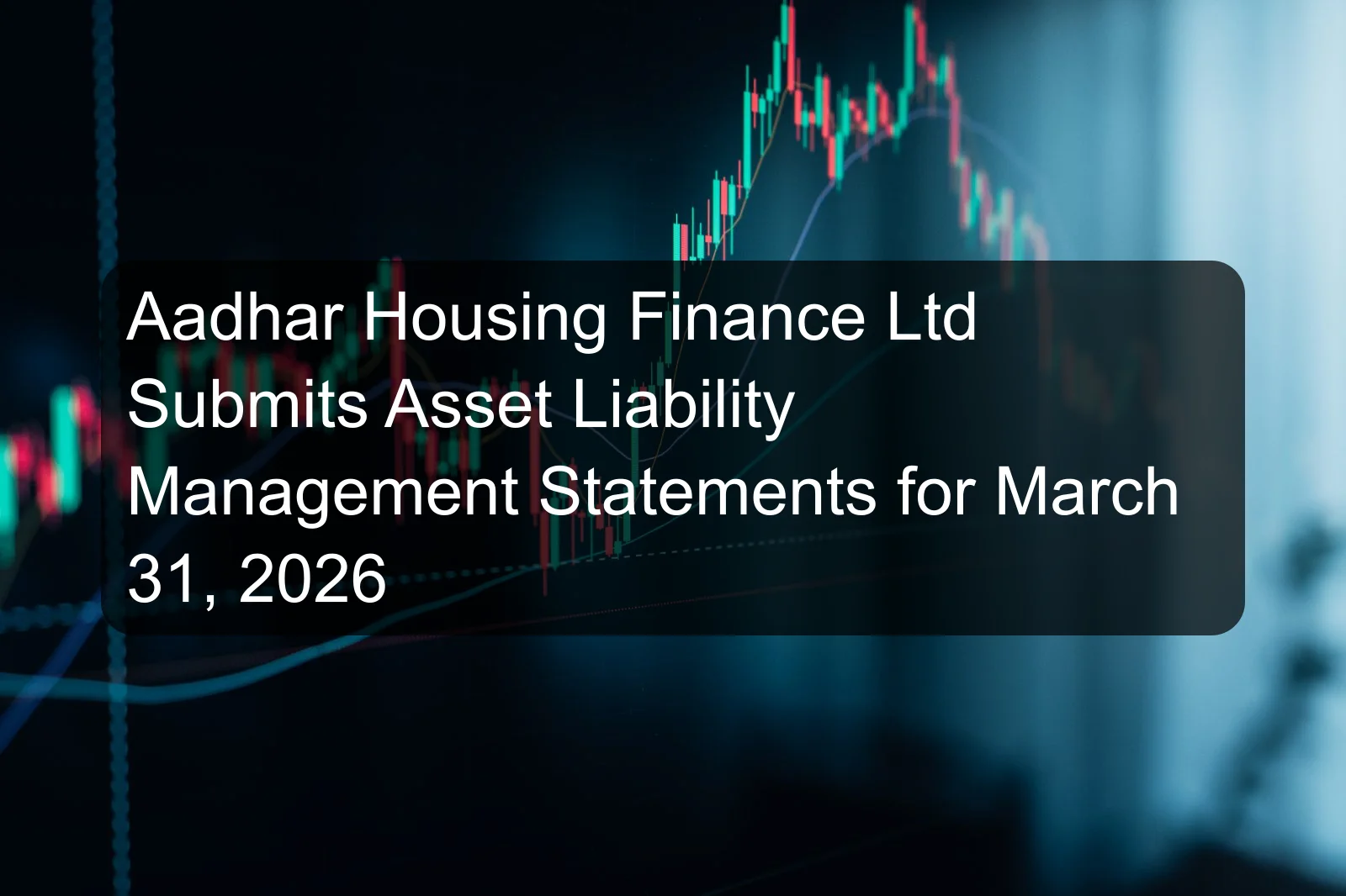 Aadhar Housing Finance Ltd Submits Asset Liability Management Statements for March 31, 2026