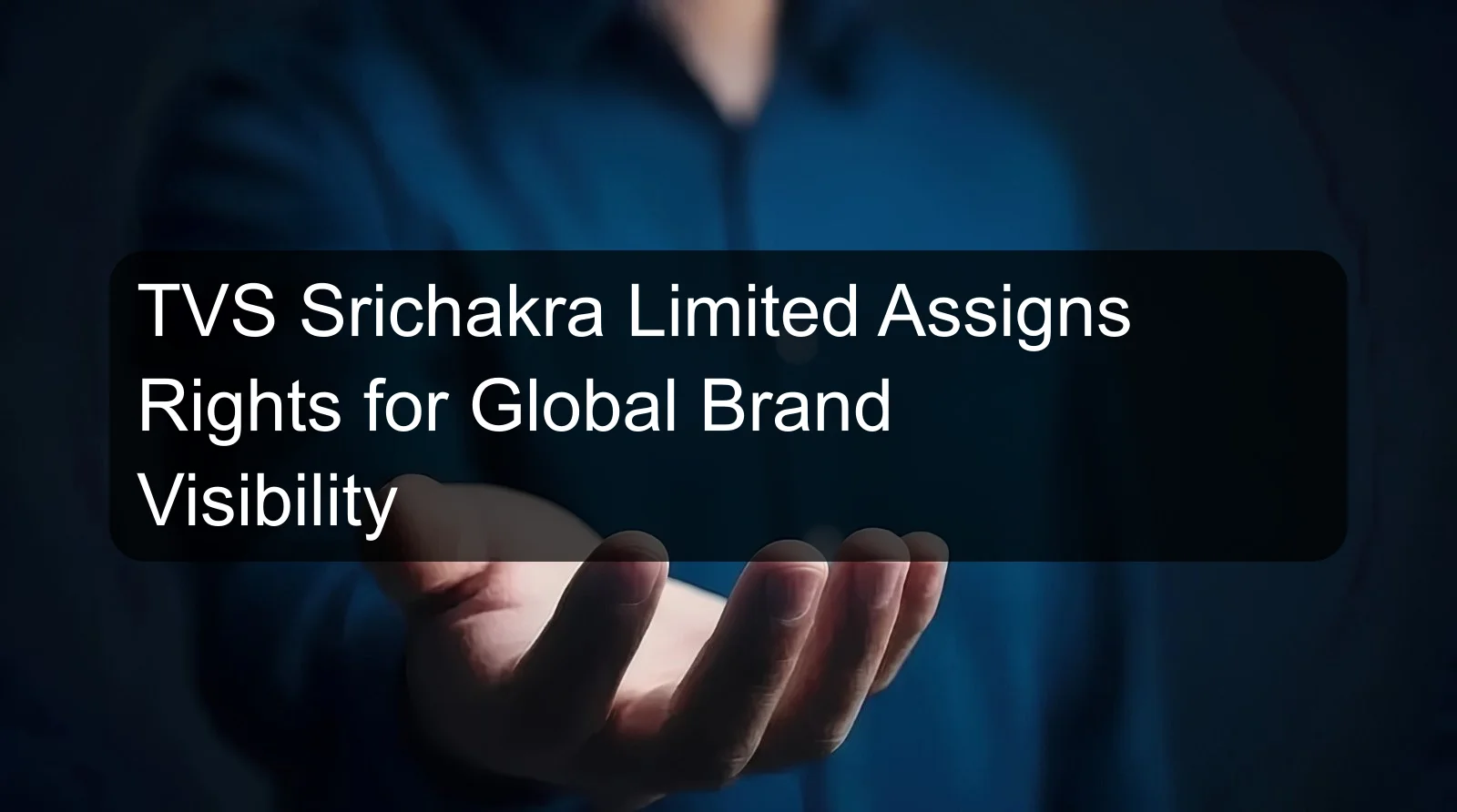 TVS Srichakra Limited Assigns Rights for Global Brand Visibility