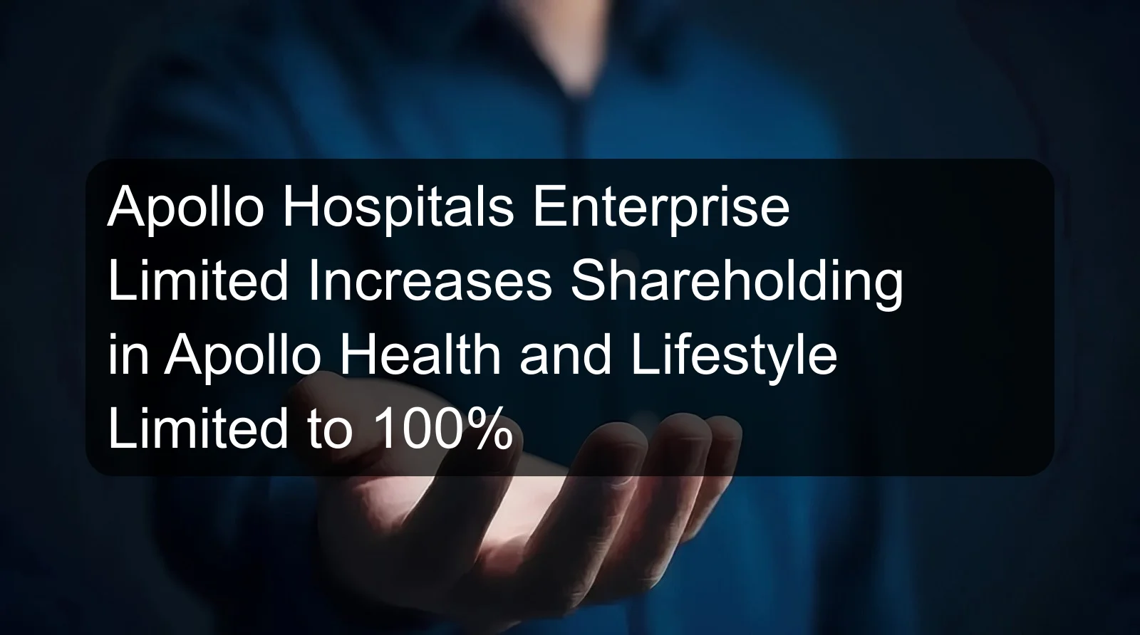 Apollo Hospitals Enterprise Limited Increases Shareholding in Apollo Health and Lifestyle Limited to 100%