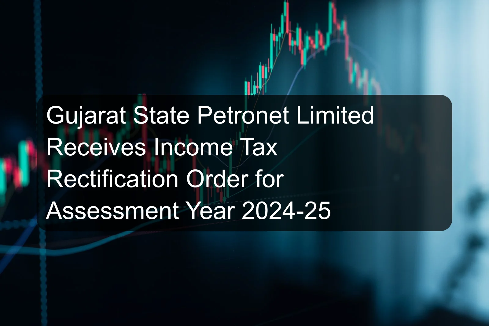 Gujarat State Petronet Limited Receives Income Tax Rectification Order for Assessment Year 2024-25