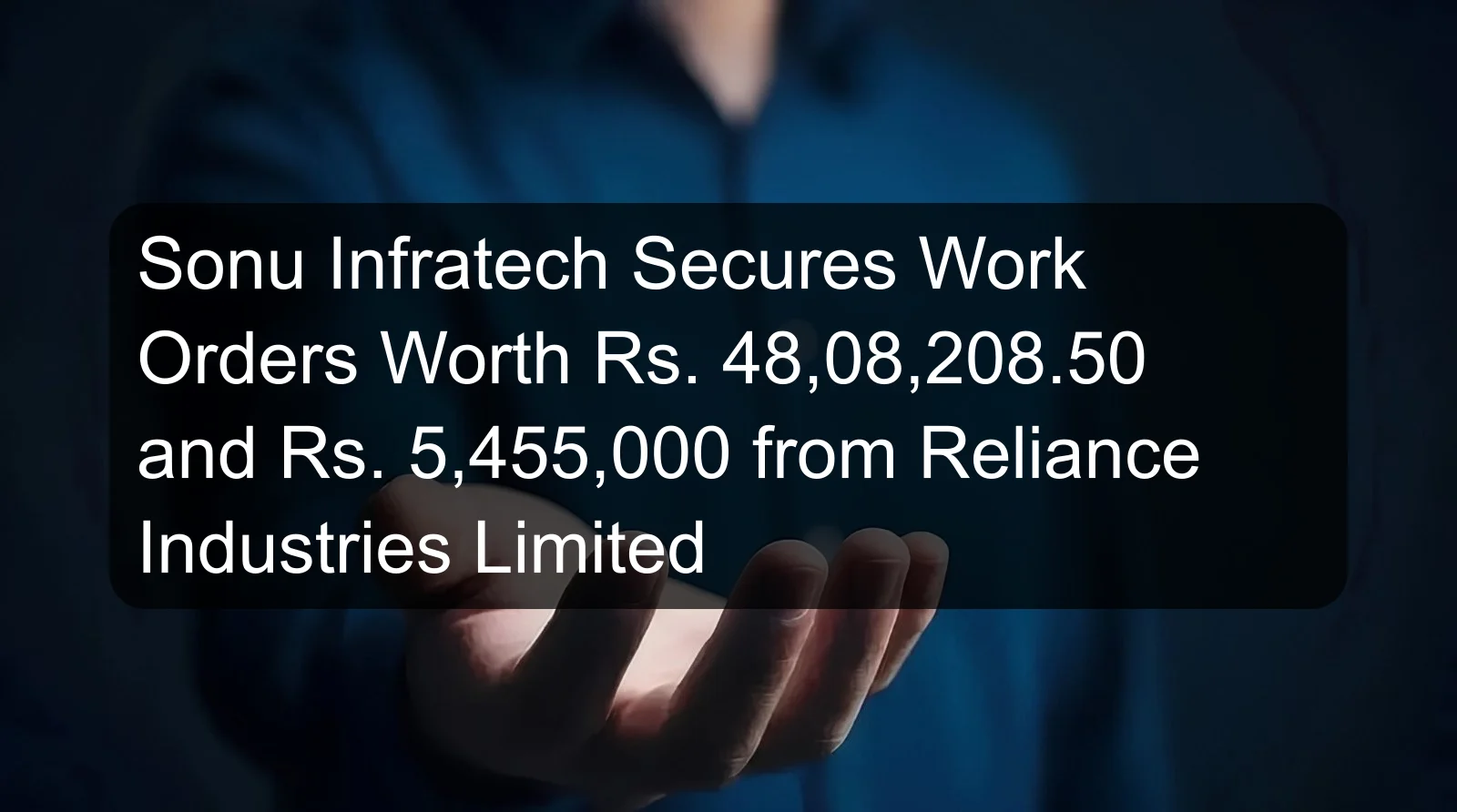 Sonu Infratech Secures Work Orders Worth Rs. 48,08,208.50 and Rs. 5,455,000 from Reliance Industries Limited