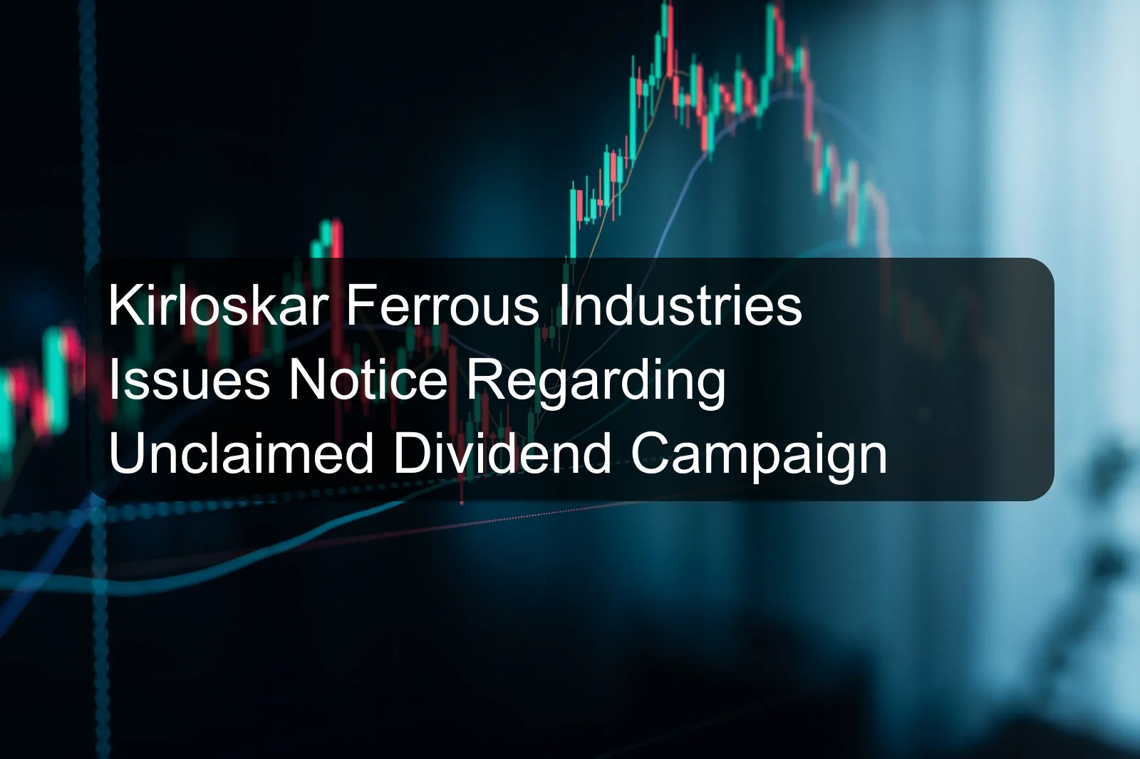 Kirloskar Ferrous Industries Issues Notice Regarding Unclaimed Dividend Campaign