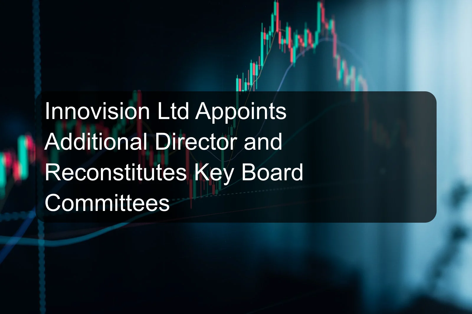 Innovision Ltd Appoints Additional Director and Reconstitutes Key Board Committees
