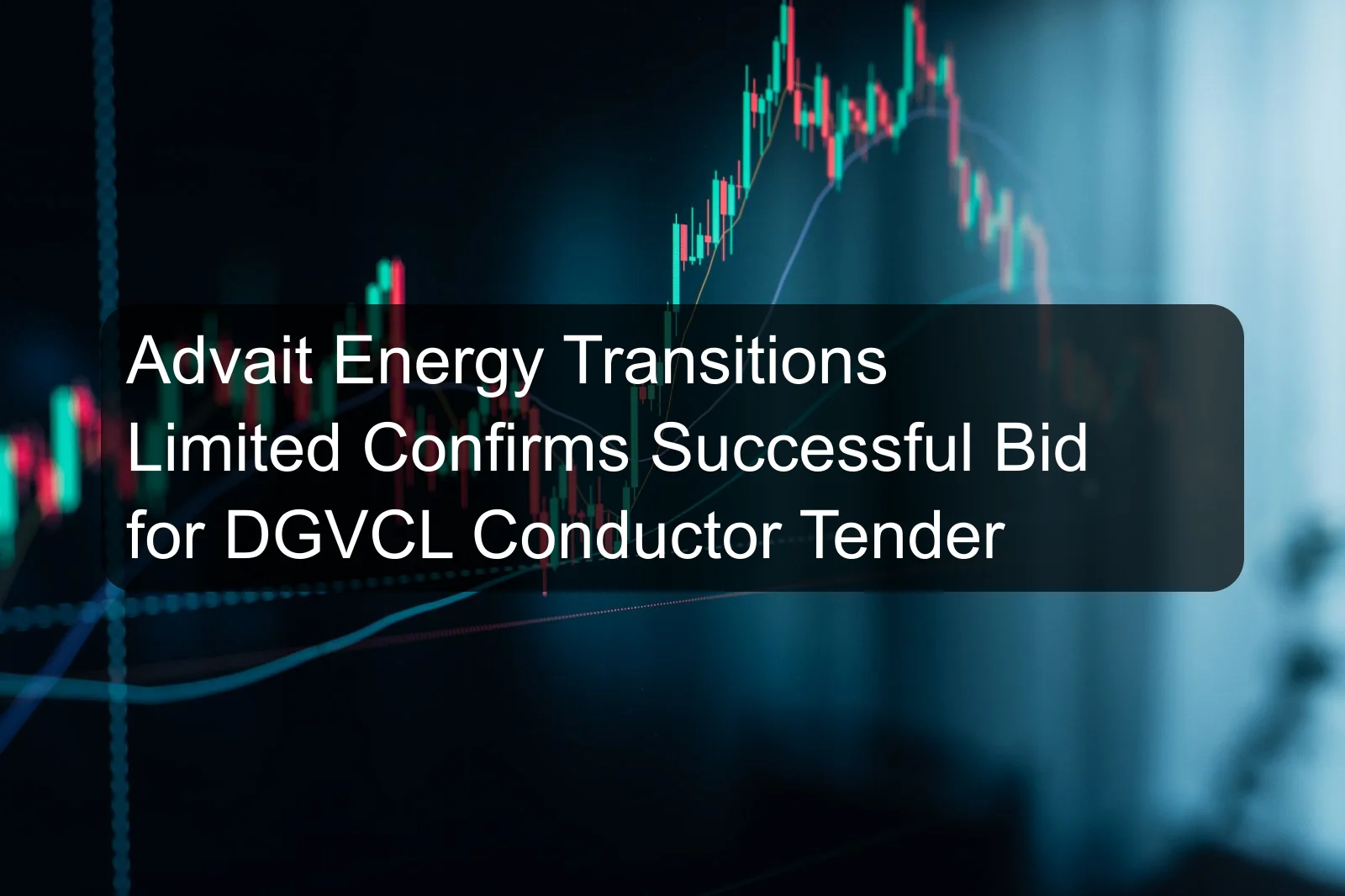 Advait Energy Transitions Limited Confirms Successful Bid for DGVCL Conductor Tender