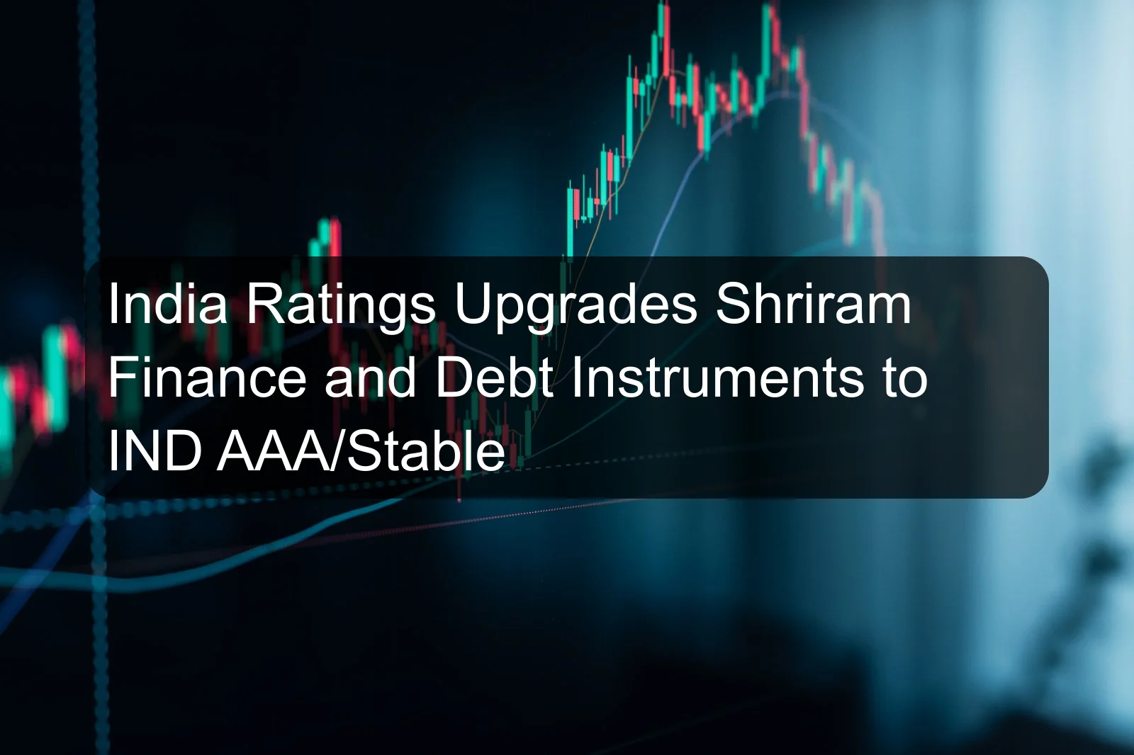 India Ratings Upgrades Shriram Finance and Debt Instruments to IND AAA/Stable