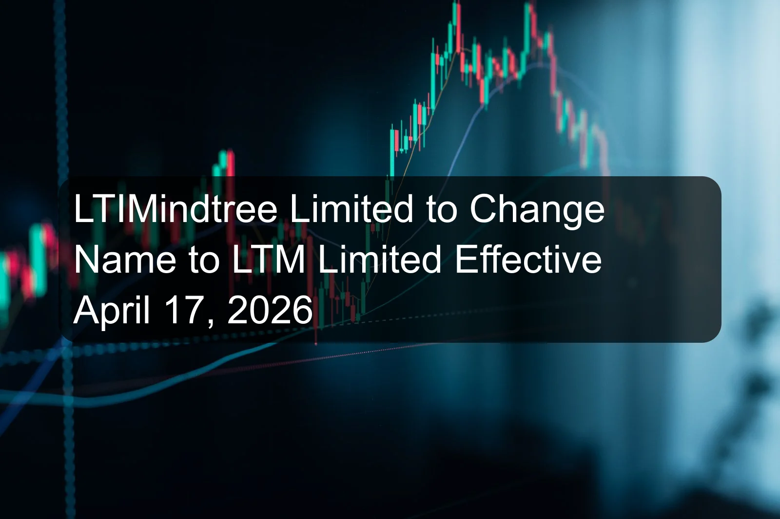 LTIMindtree Limited to Change Name to LTM Limited Effective April 17, 2026