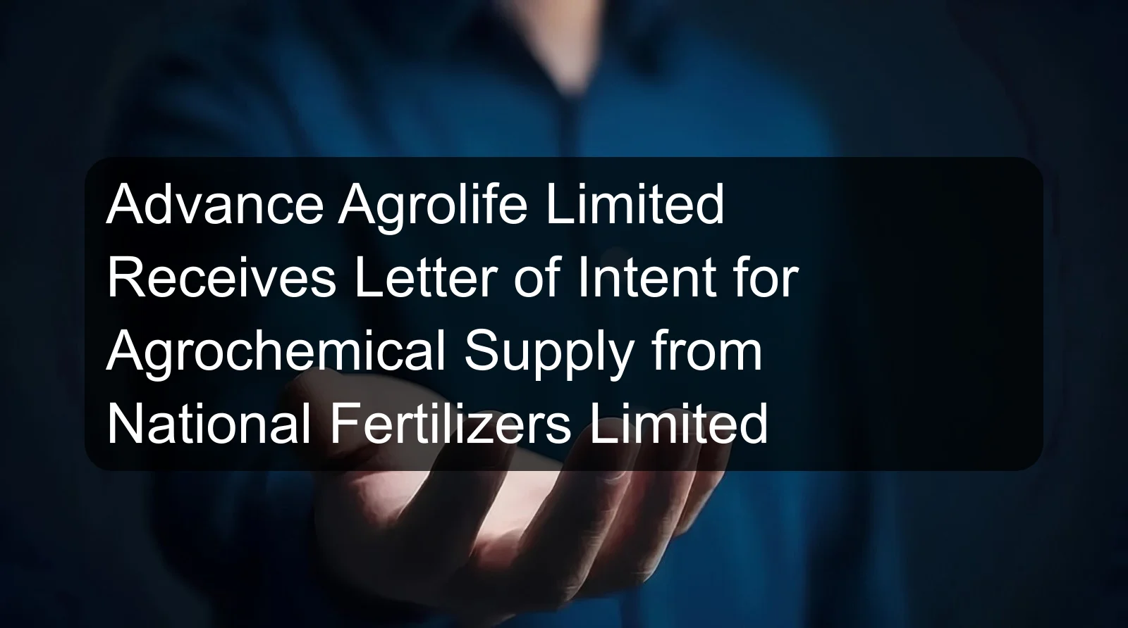 Advance Agrolife Limited Receives Letter of Intent for Agrochemical Supply from National Fertilizers Limited