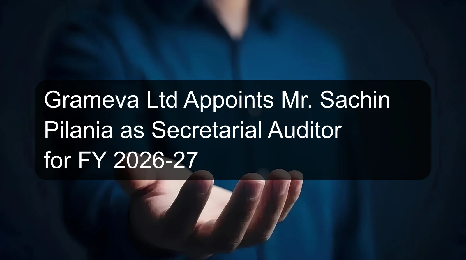 Grameva Ltd Appoints Mr. Sachin Pilania as Secretarial Auditor for FY 2026-27