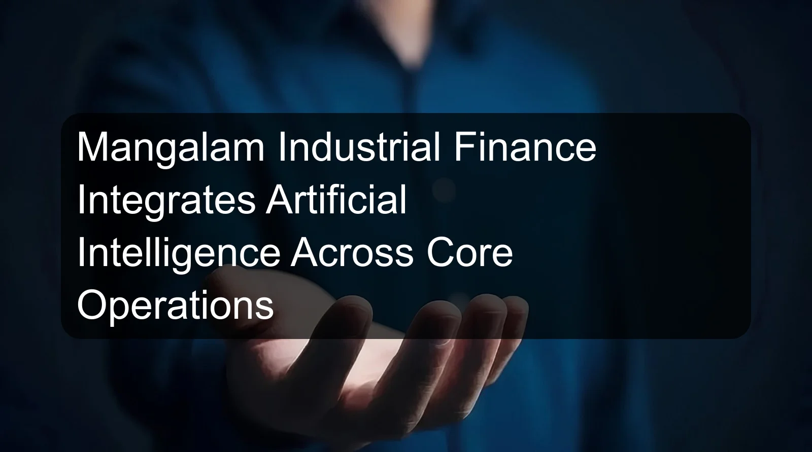 Mangalam Industrial Finance Integrates Artificial Intelligence Across Core Operations
