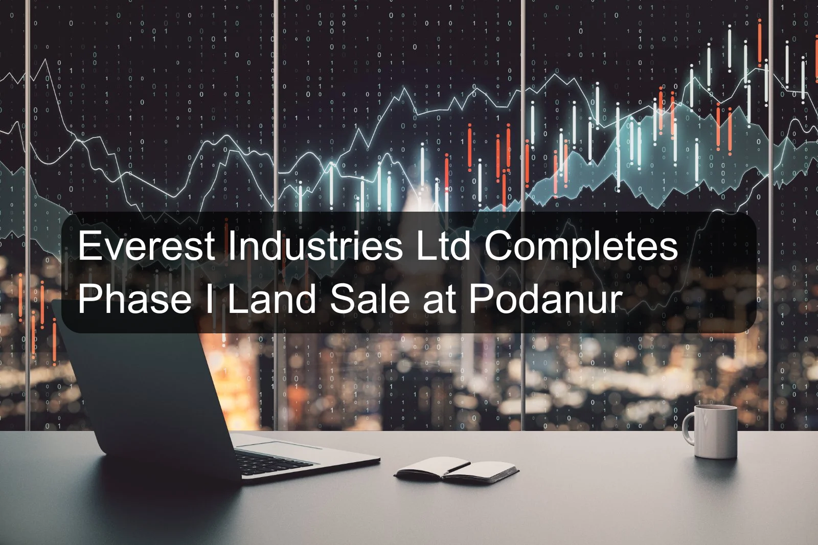 Everest Industries Ltd Completes Phase I Land Sale at Podanur Everest Industries Ltd Completes Phase I Land Sale at Podanur