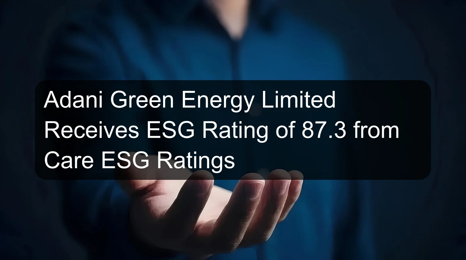 Adani Green Energy Limited Receives ESG Rating of 87.3 from Care ESG Ratings