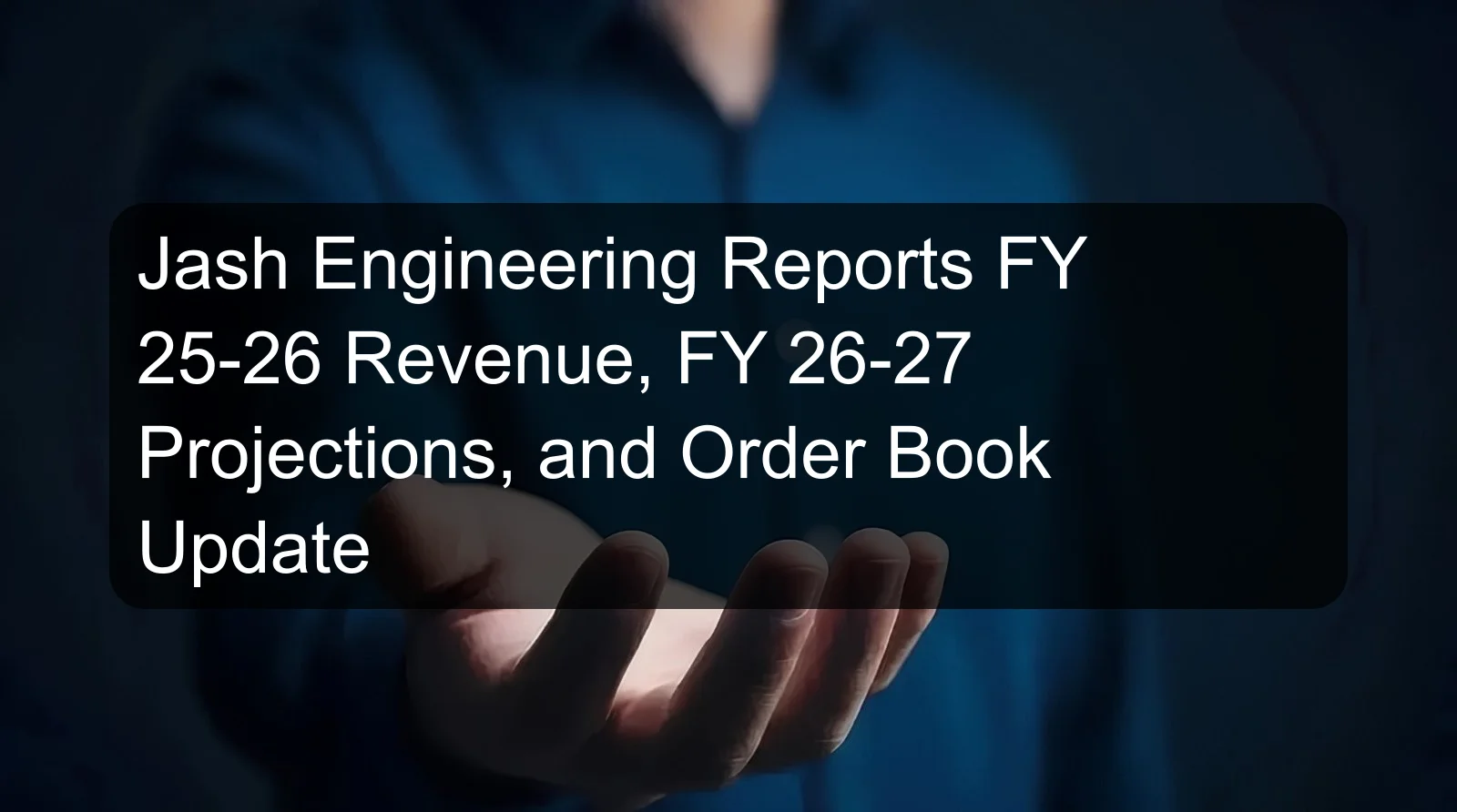 Jash Engineering Reports FY 25-26 Revenue, FY 26-27 Projections, and Order Book Update