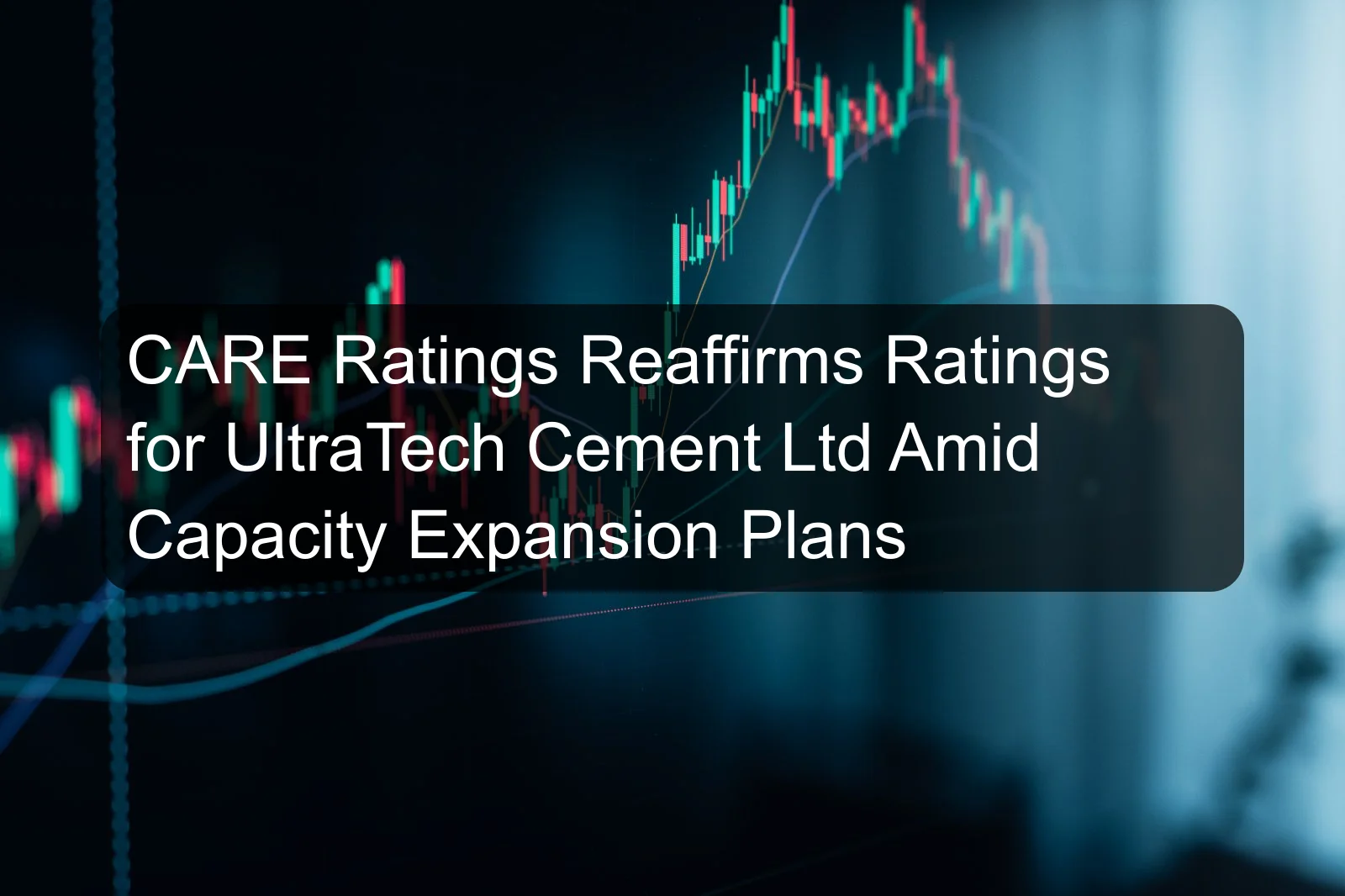 CARE Ratings Reaffirms Ratings for UltraTech Cement Ltd Amid Capacity Expansion Plans