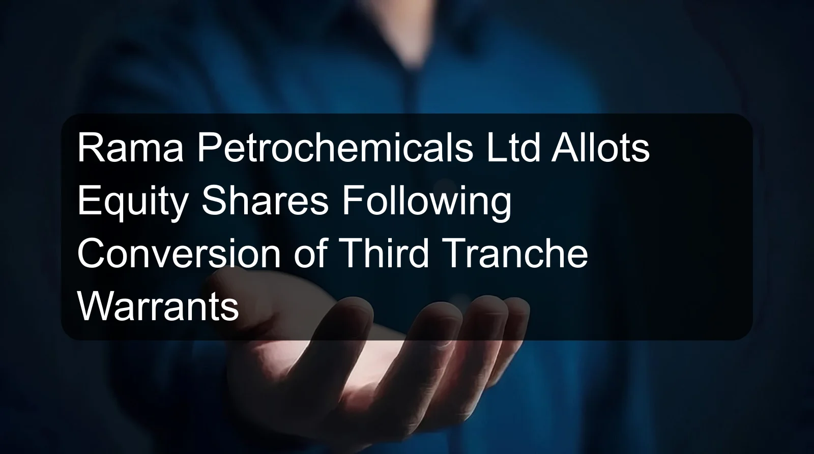 Rama Petrochemicals Ltd Allots Equity Shares Following Conversion of Third Tranche Warrants