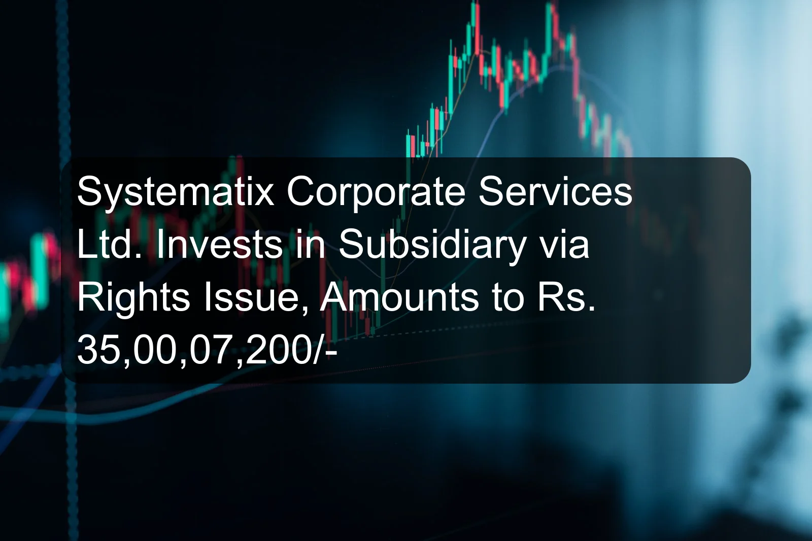 Systematix Corporate Services Ltd. Invests in Subsidiary via Rights Issue, Amounts to Rs. 35,00,07,200/-