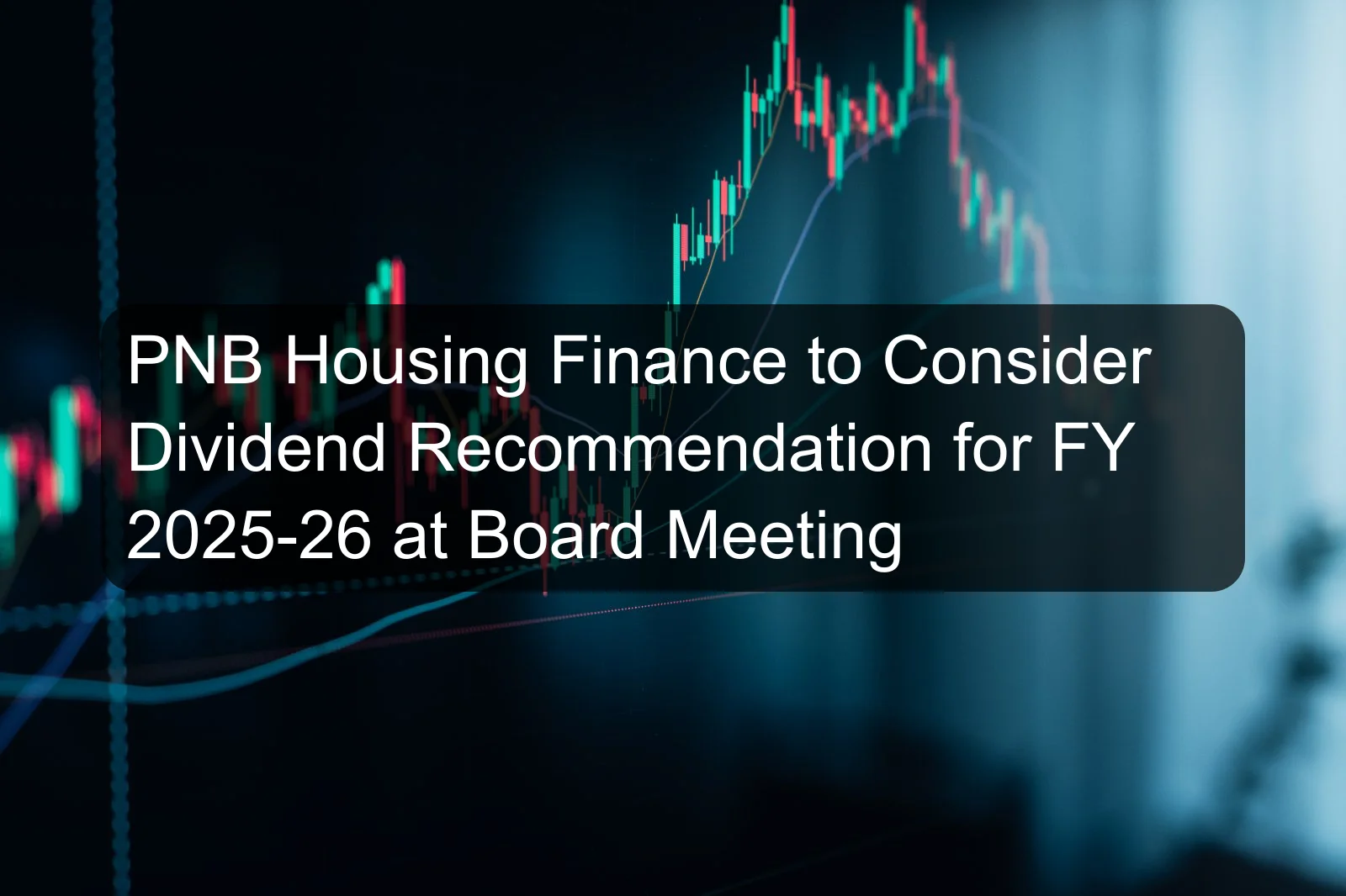 PNB Housing Finance to Consider Dividend Recommendation for FY 2025-26 at Board Meeting