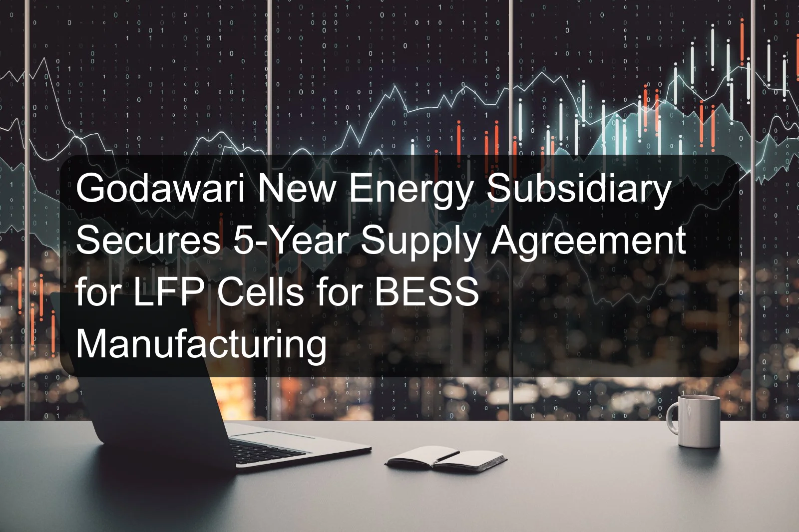 Godawari New Energy Subsidiary Secures 5-Year Supply Agreement for LFP Cells for BESS Manufacturing