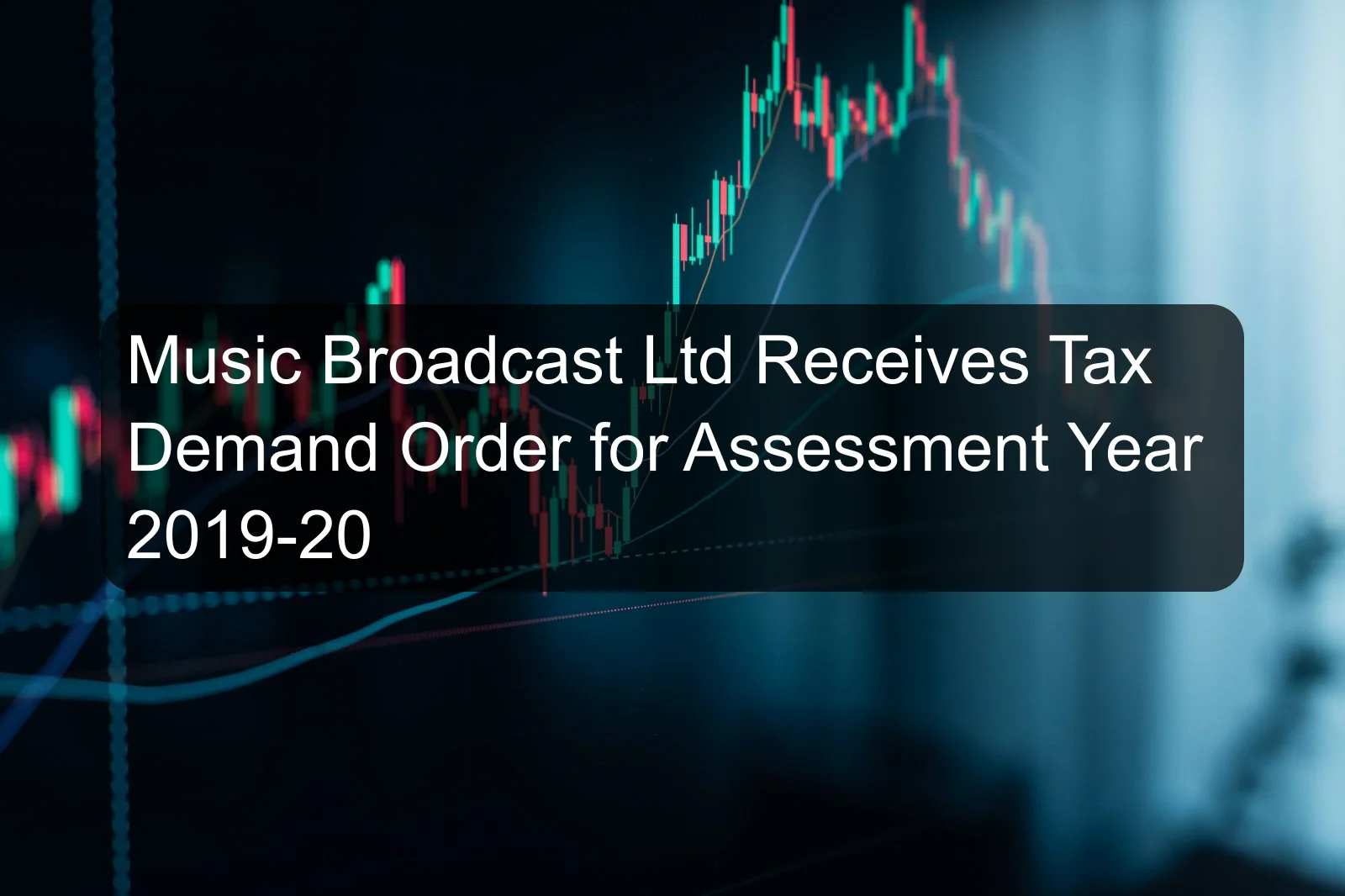 Music Broadcast Ltd Receives Tax Demand Order for Assessment Year 2019-20