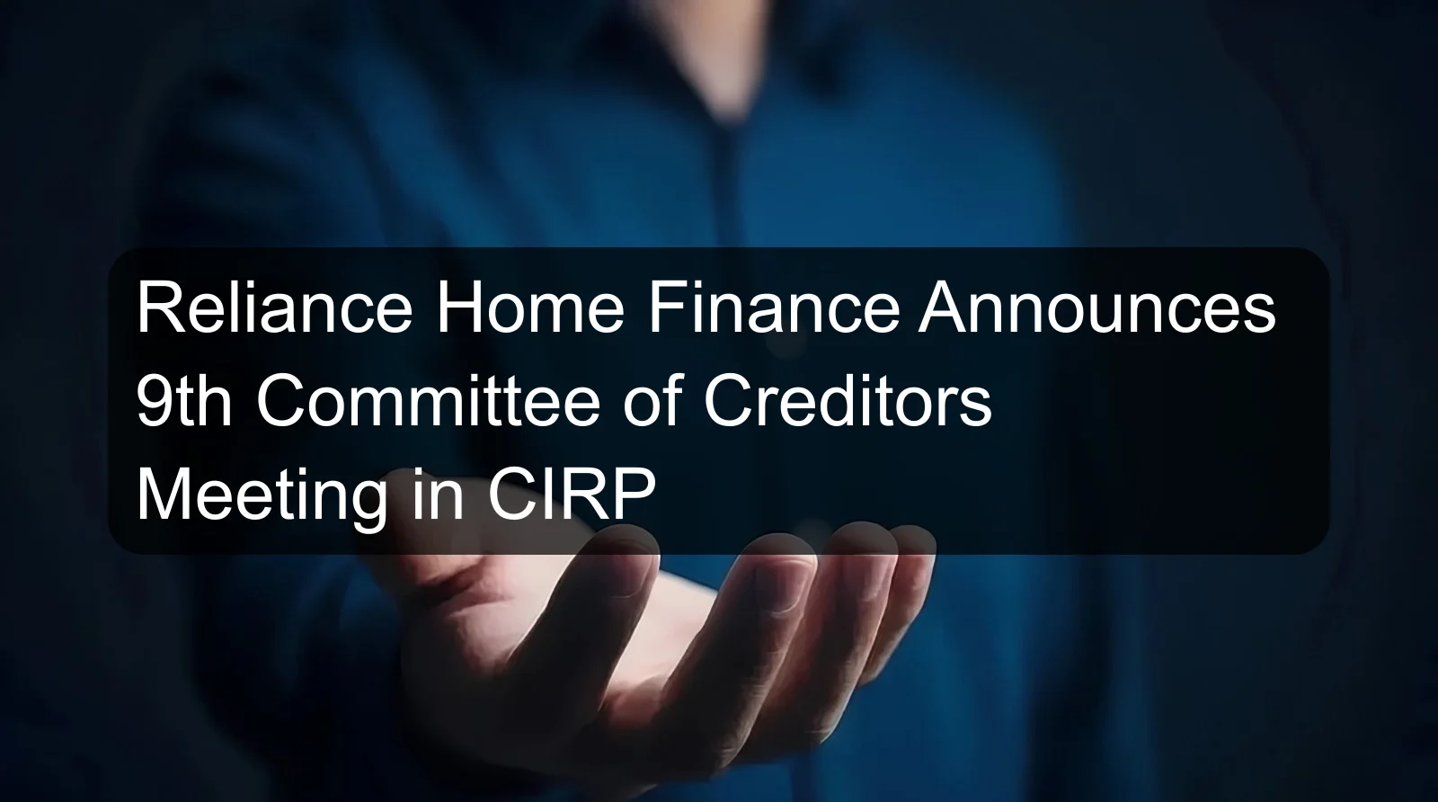 Reliance Home Finance Announces 9th Committee of Creditors Meeting in CIRP