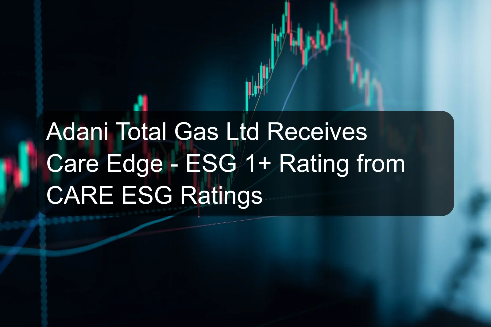 Adani Total Gas Ltd Receives Care Edge - ESG 1+ Rating from CARE ESG Ratings Adani Total Gas Ltd Receives Care Edge - ESG 1+ Rating from CARE ESG Ratings