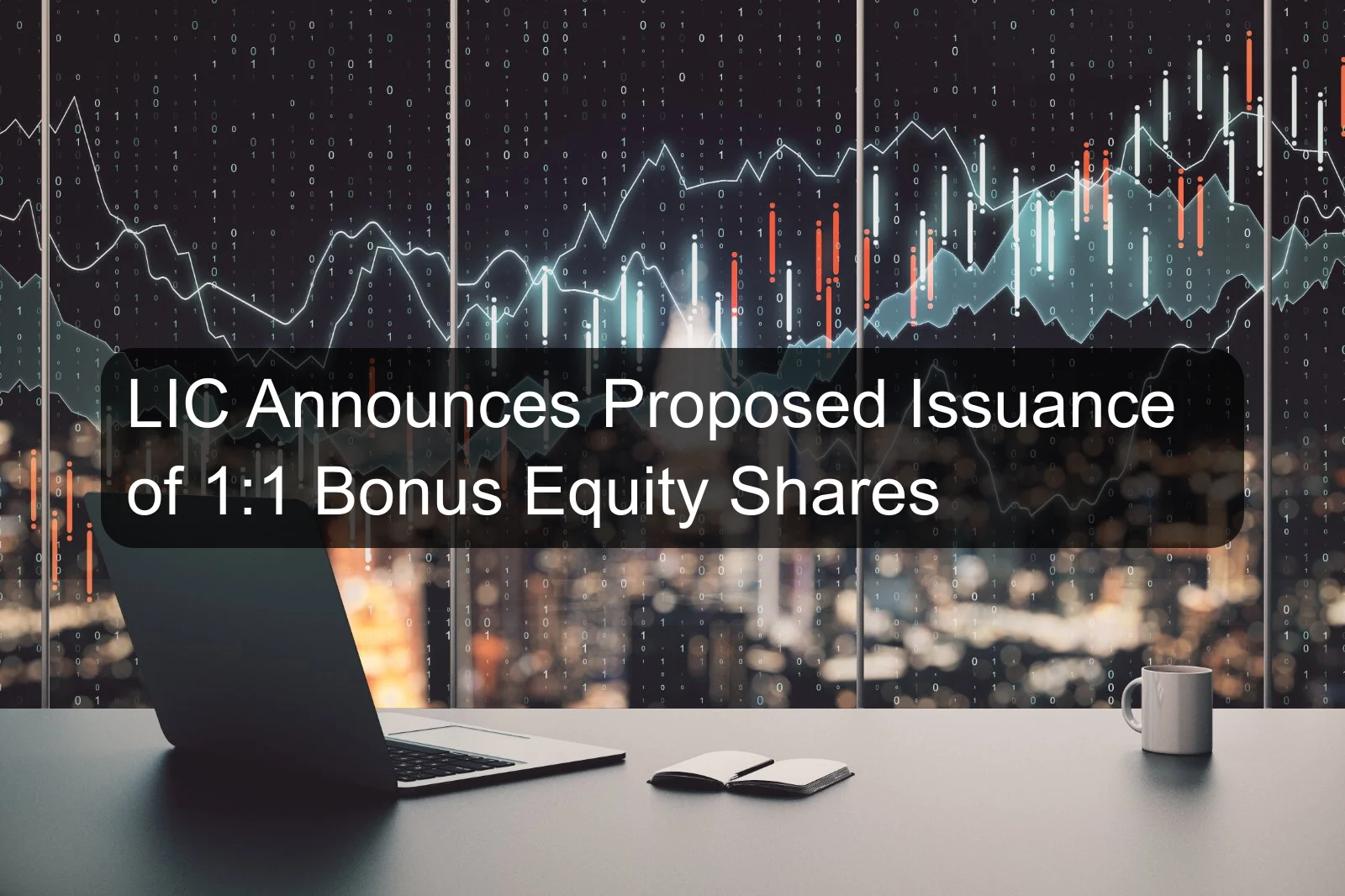 LIC Announces Proposed Issuance of 1:1 Bonus Equity Shares LIC Announces Proposed Issuance of 1:1 Bonus Equity Shares