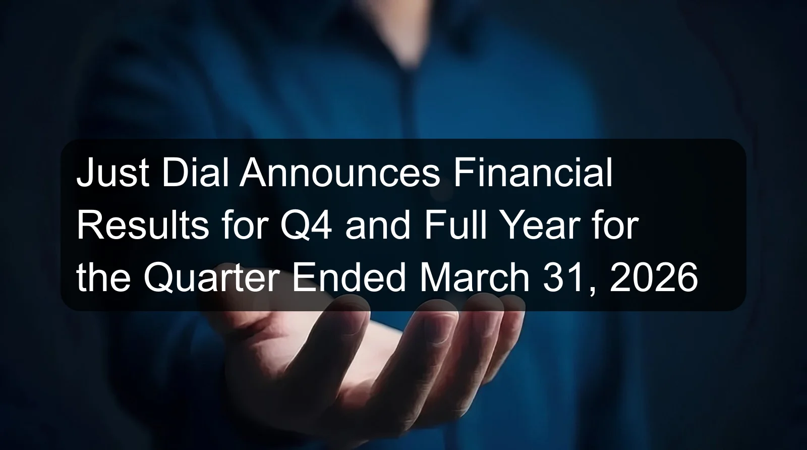 Just Dial Announces Financial Results for Q4 and Full Year for the Quarter Ended March 31, 2026