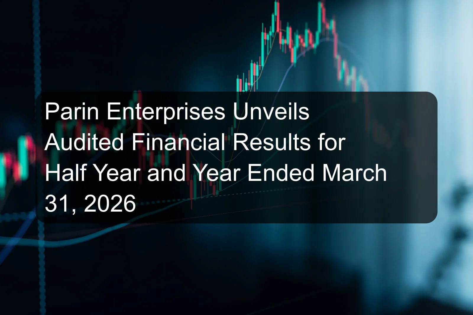 Parin Enterprises Unveils Audited Financial Results for Half Year and Year Ended March 31, 2026