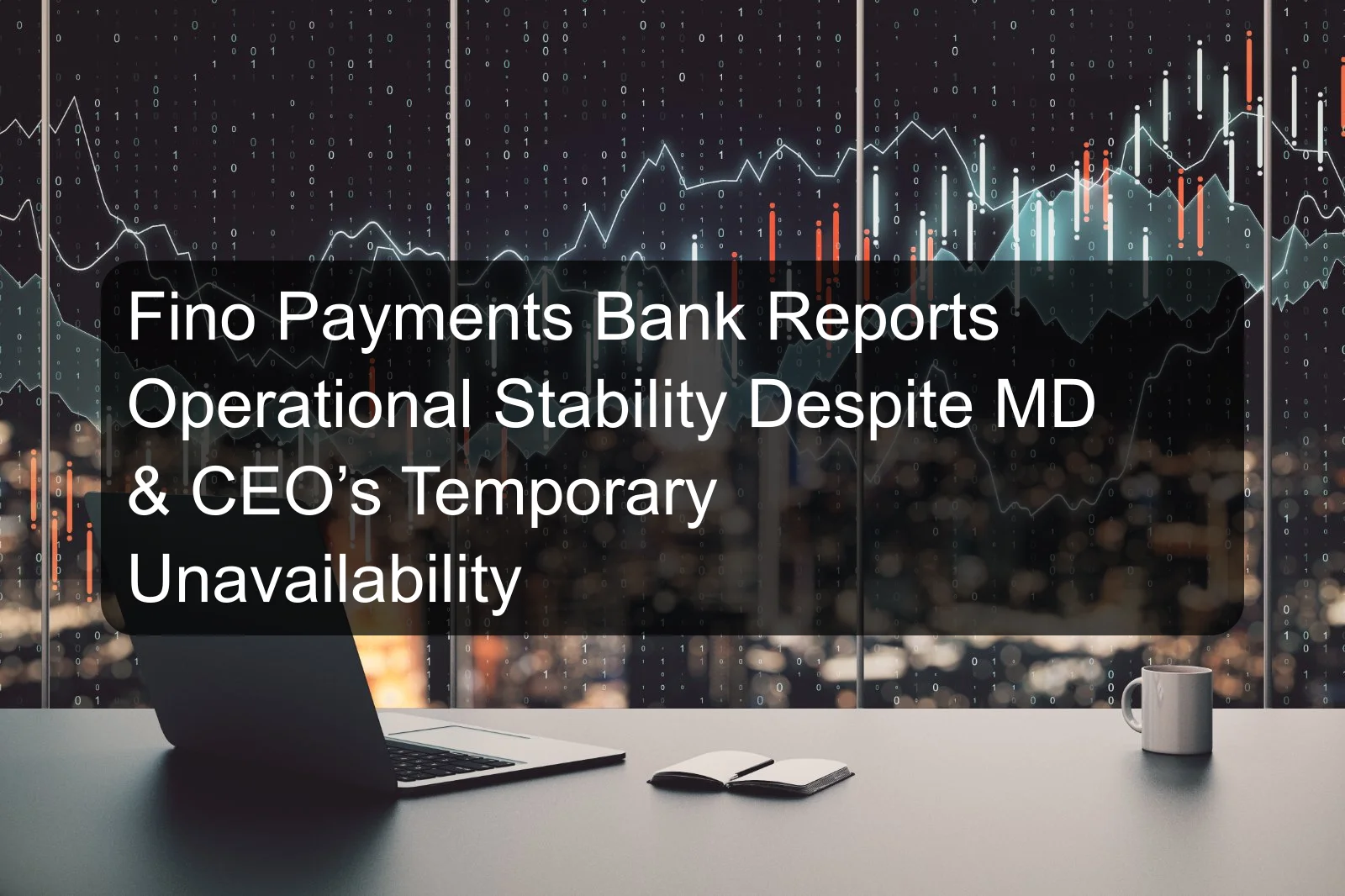 Fino Payments Bank Reports Operational Stability Despite MD & CEO’s Temporary Unavailability Fino Payments Bank Reports Operational Stability Despite MD & CEO’s Temporary Unavailability