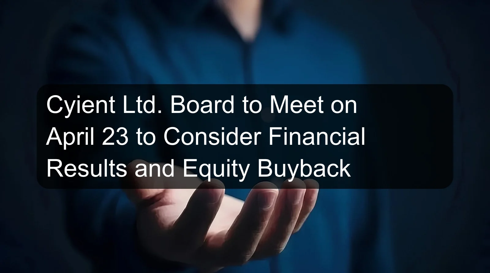 Cyient Ltd. Board to Meet on April 23 to Consider Financial Results and Equity Buyback