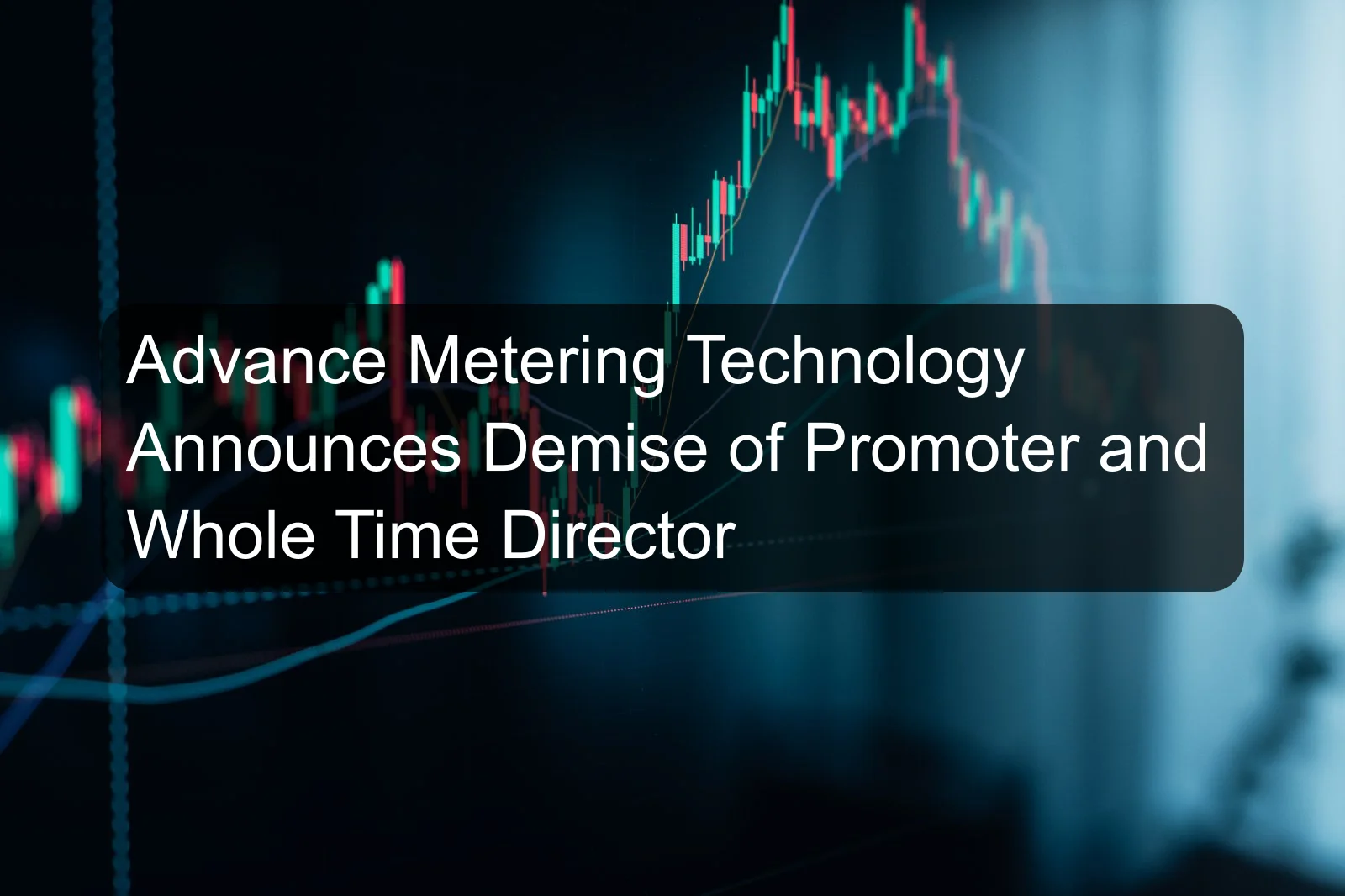 Advance Metering Technology Announces Demise of Promoter and Whole Time Director