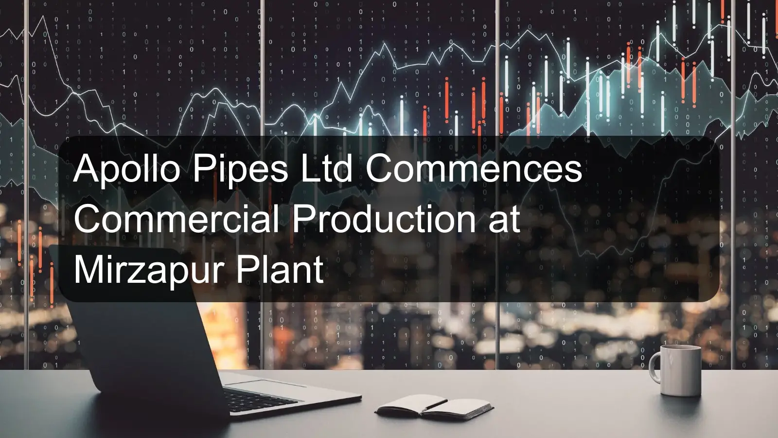 Apollo Pipes Ltd Commences Commercial Production at Mirzapur Plant