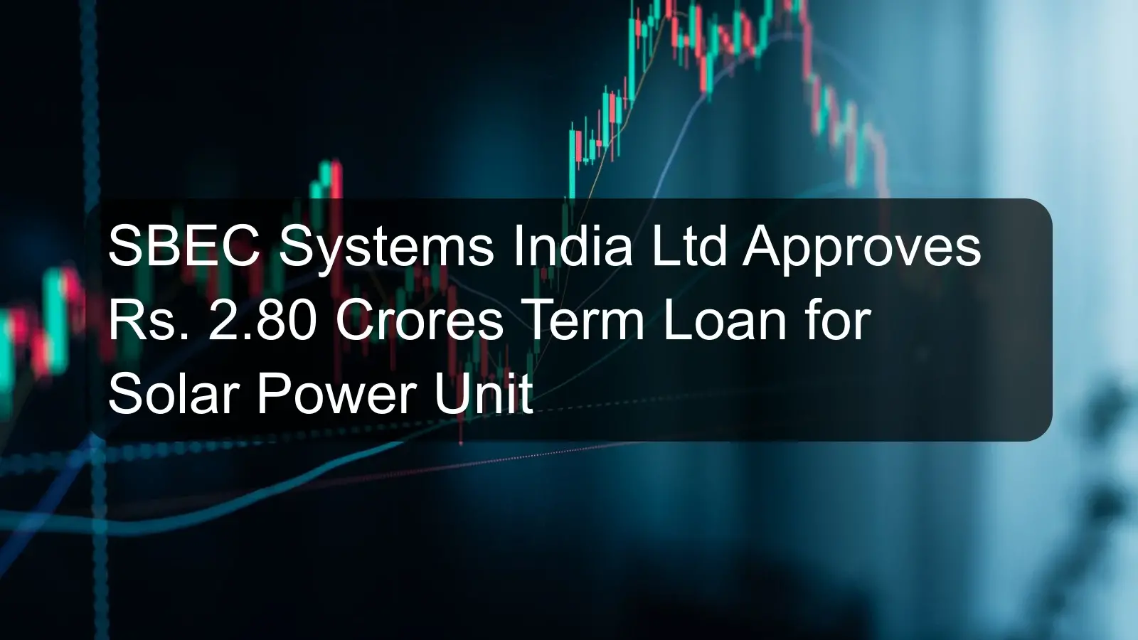 SBEC Systems India Ltd Approves Rs. 2.80 Crores Term Loan for Solar Power Unit