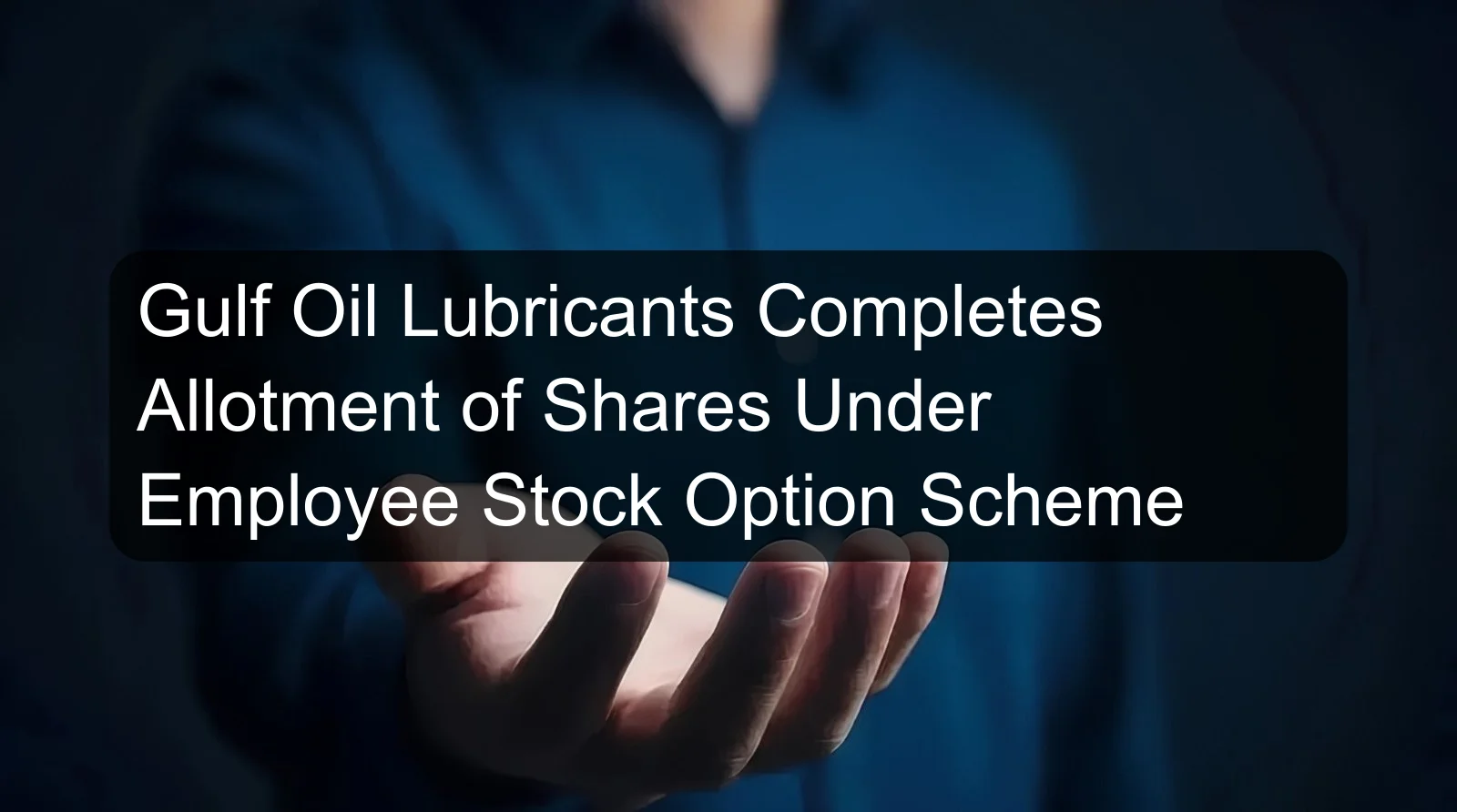 Gulf Oil Lubricants Completes Allotment of Shares Under Employee Stock Option Scheme