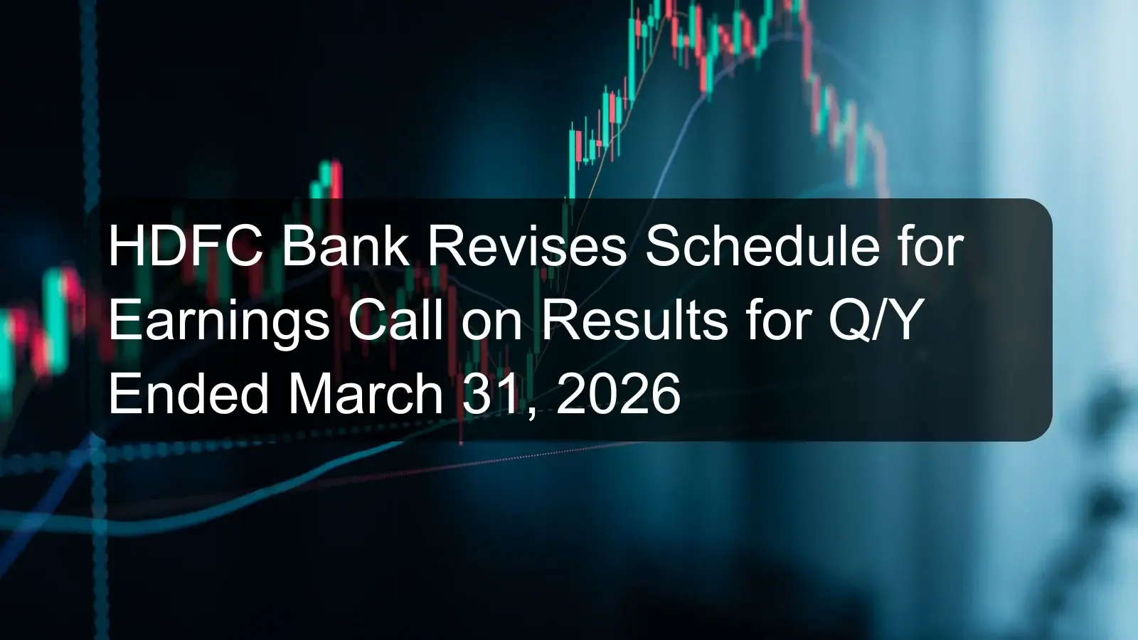 HDFC Bank Revises Schedule for Earnings Call on Results for Q/Y Ended March 31, 2026