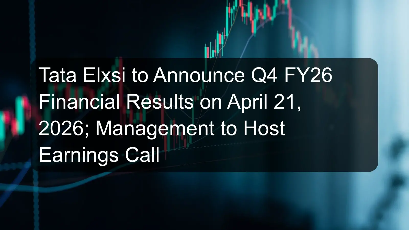 Tata Elxsi to Announce Q4 FY26 Financial Results on April 21, 2026; Management to Host Earnings Call
