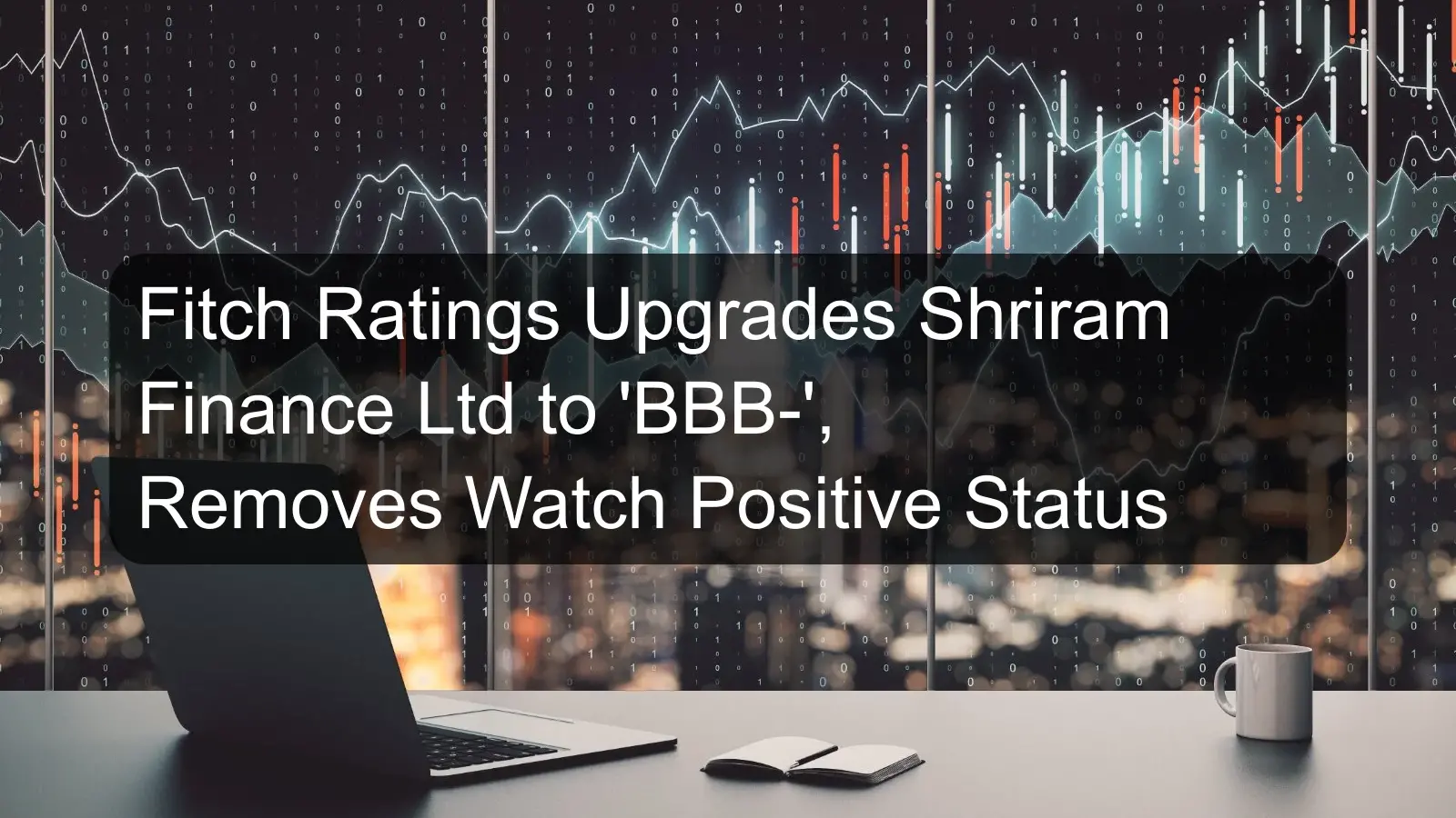 Fitch Ratings Upgrades Shriram Finance Ltd to 'BBB-', Removes Watch Positive Status