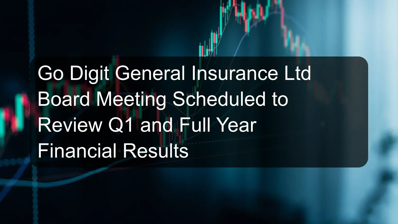 Go Digit General Insurance Ltd Board Meeting Scheduled to Review Q1 and Full Year Financial Results