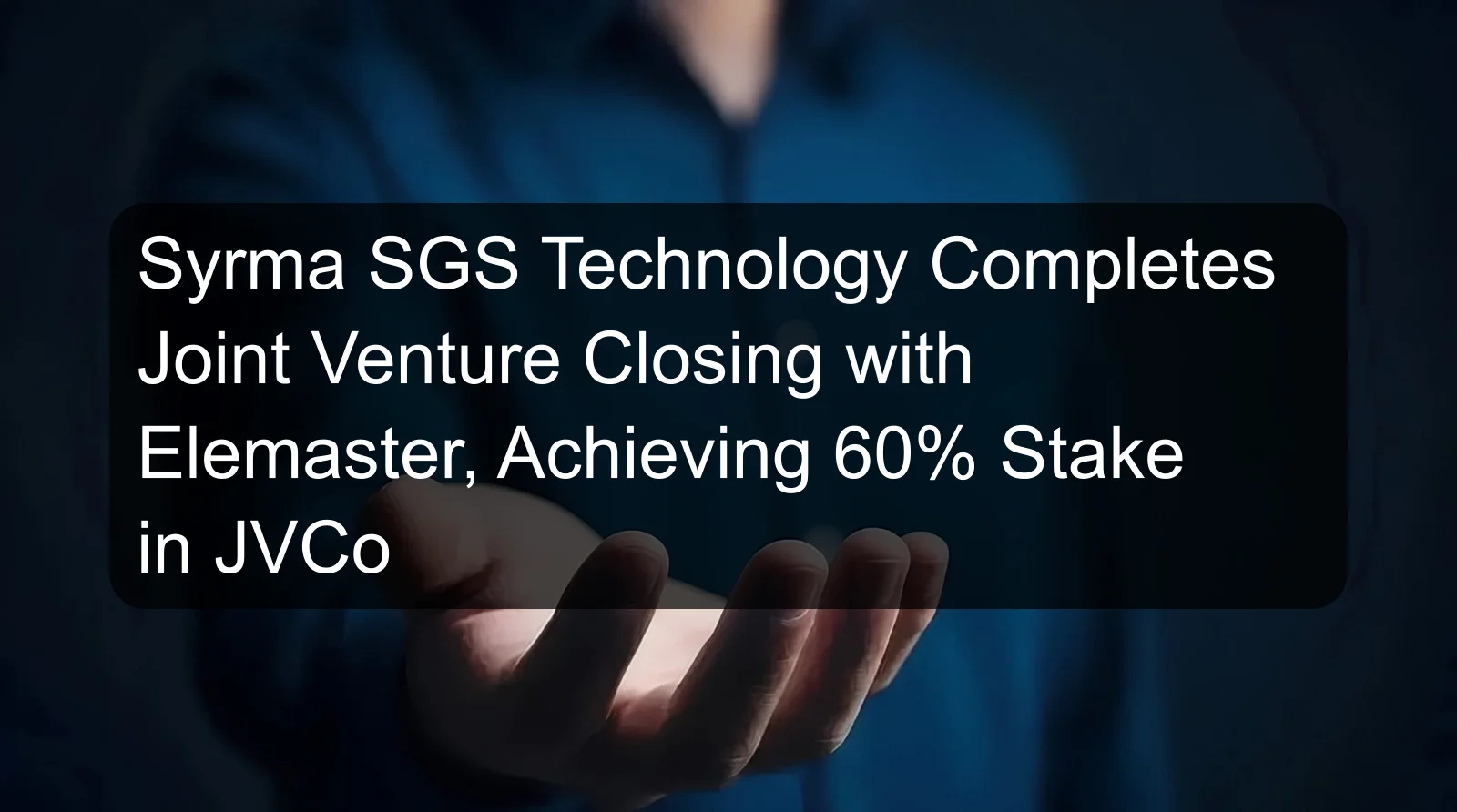 Syrma SGS Technology Completes Joint Venture Closing with Elemaster, Achieving 60% Stake in JVCo