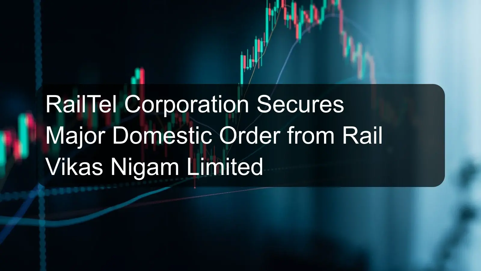 RailTel Corporation Secures Major Domestic Order from Rail Vikas Nigam Limited RailTel Corporation Secures Major Domestic Order from Rail Vikas Nigam Limited