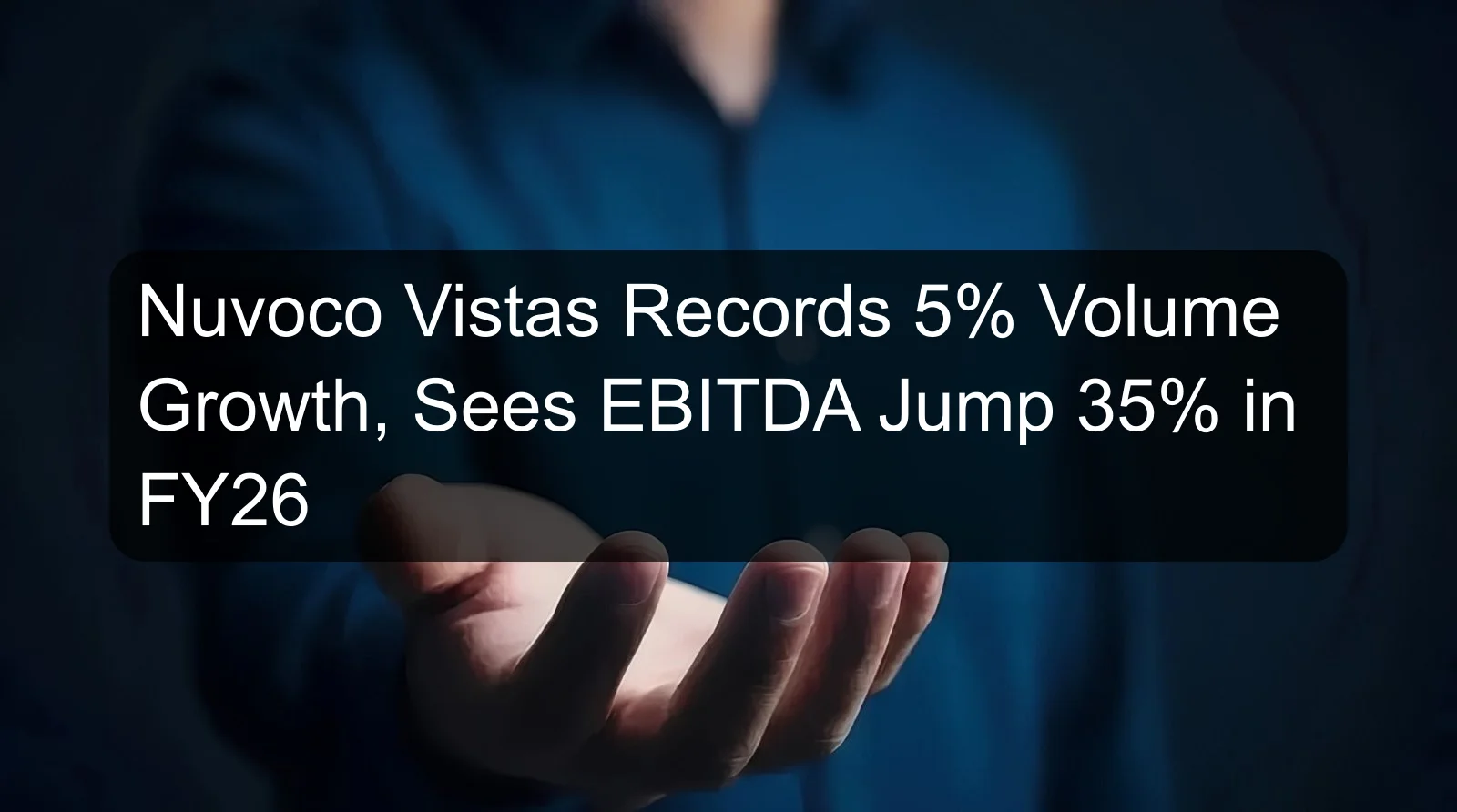 Nuvoco Vistas Records 5% Volume Growth, Sees EBITDA Jump 35% in FY26