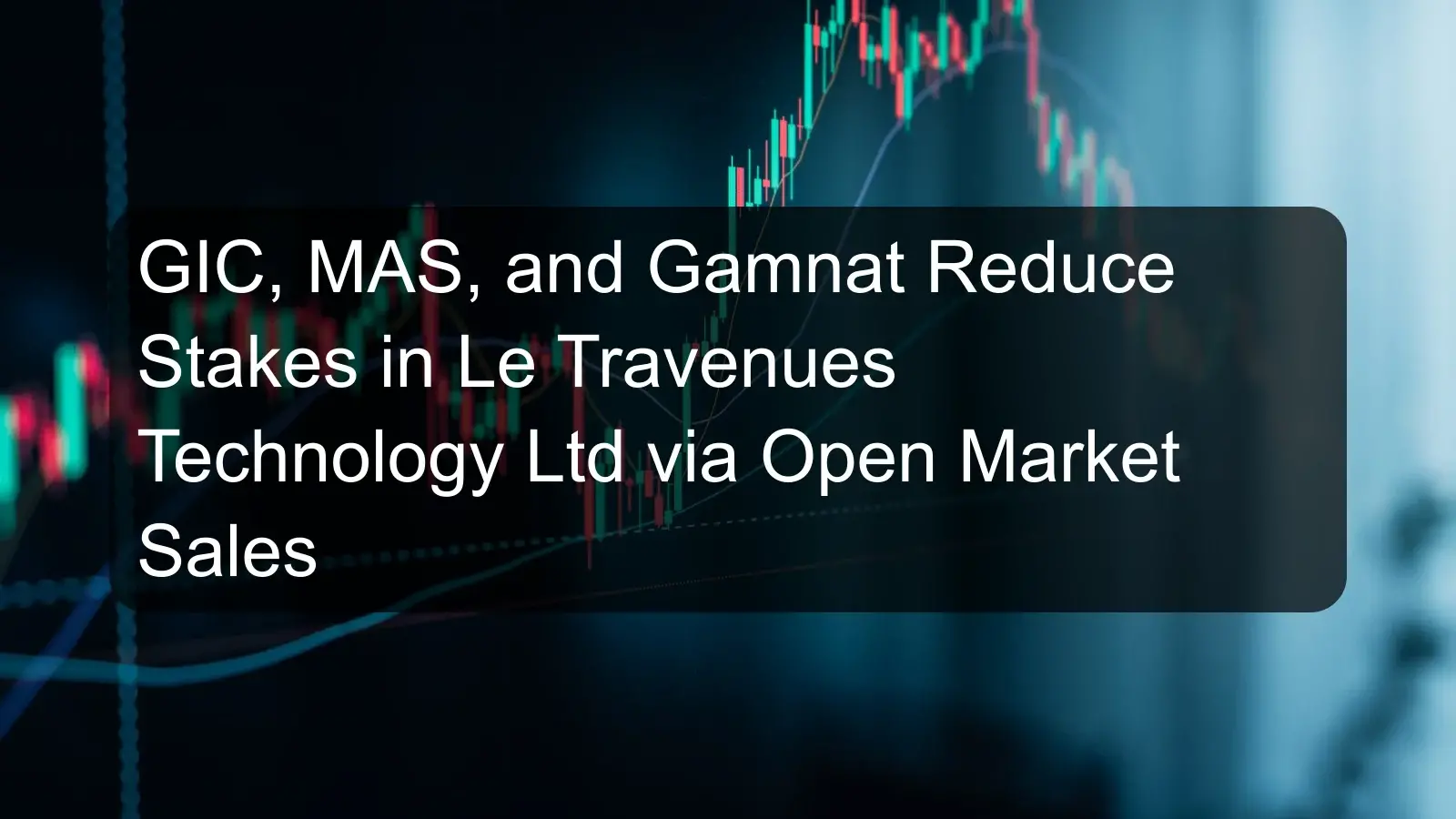 GIC, MAS, and Gamnat Reduce Stakes in Le Travenues Technology Ltd via Open Market Sales
