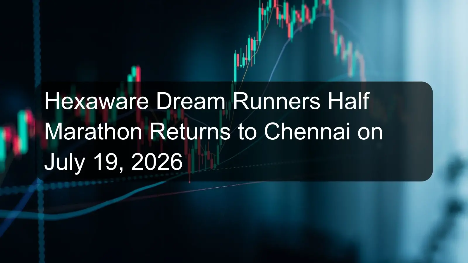 Hexaware Dream Runners Half Marathon Returns to Chennai on July 19, 2026