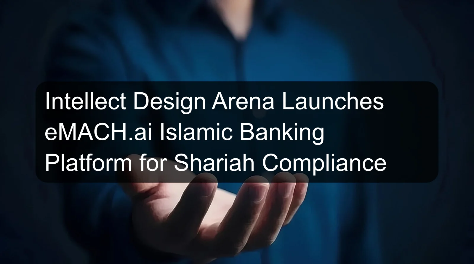 Intellect Design Arena Launches eMACH.ai Islamic Banking Platform for Shariah Compliance