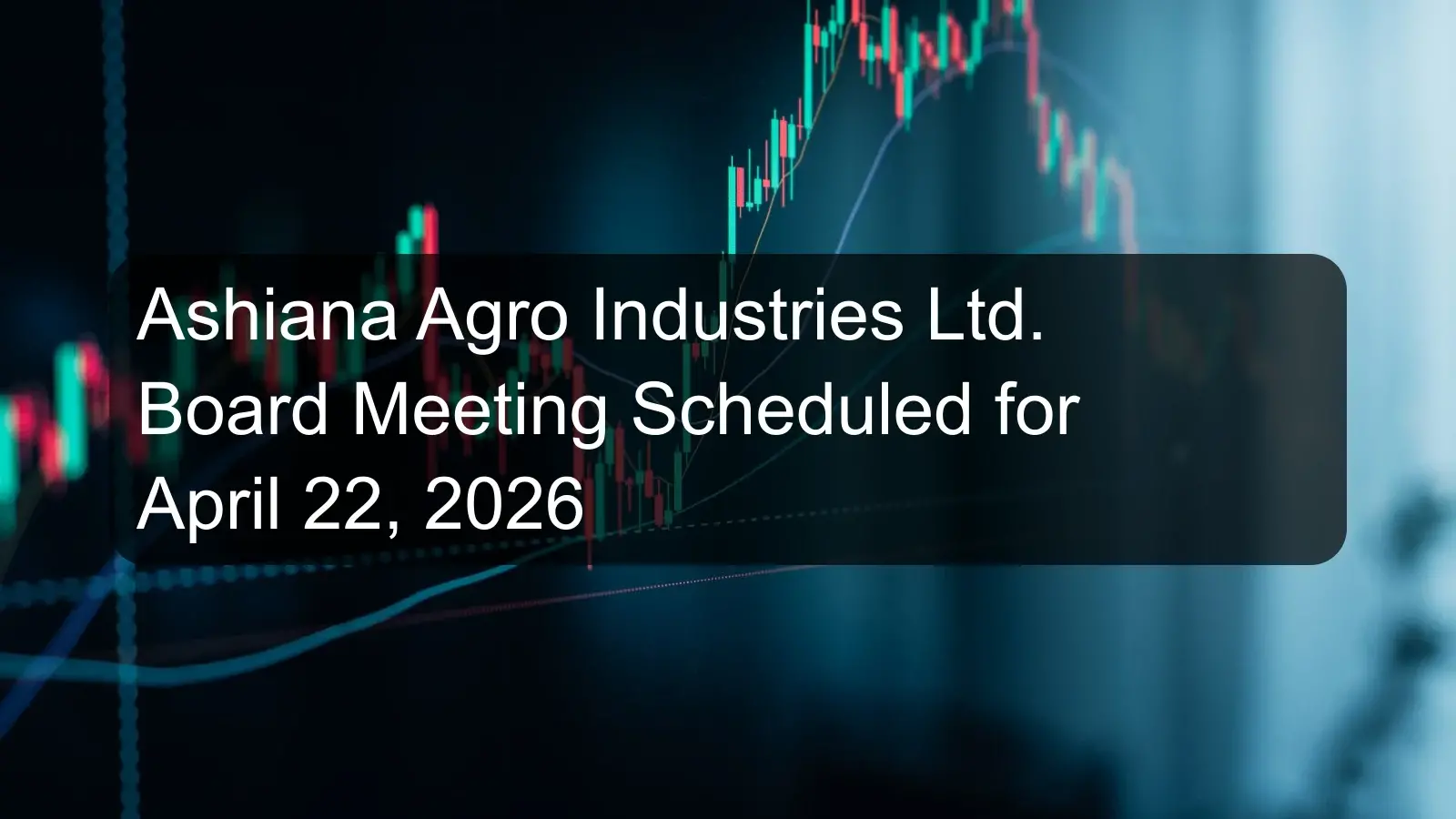 Ashiana Agro Industries Ltd. Board Meeting Scheduled for April 22, 2026