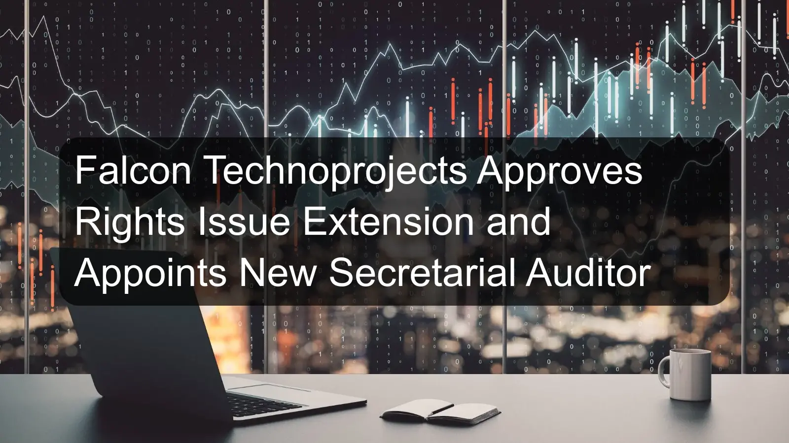 Falcon Technoprojects Approves Rights Issue Extension and Appoints New Secretarial Auditor