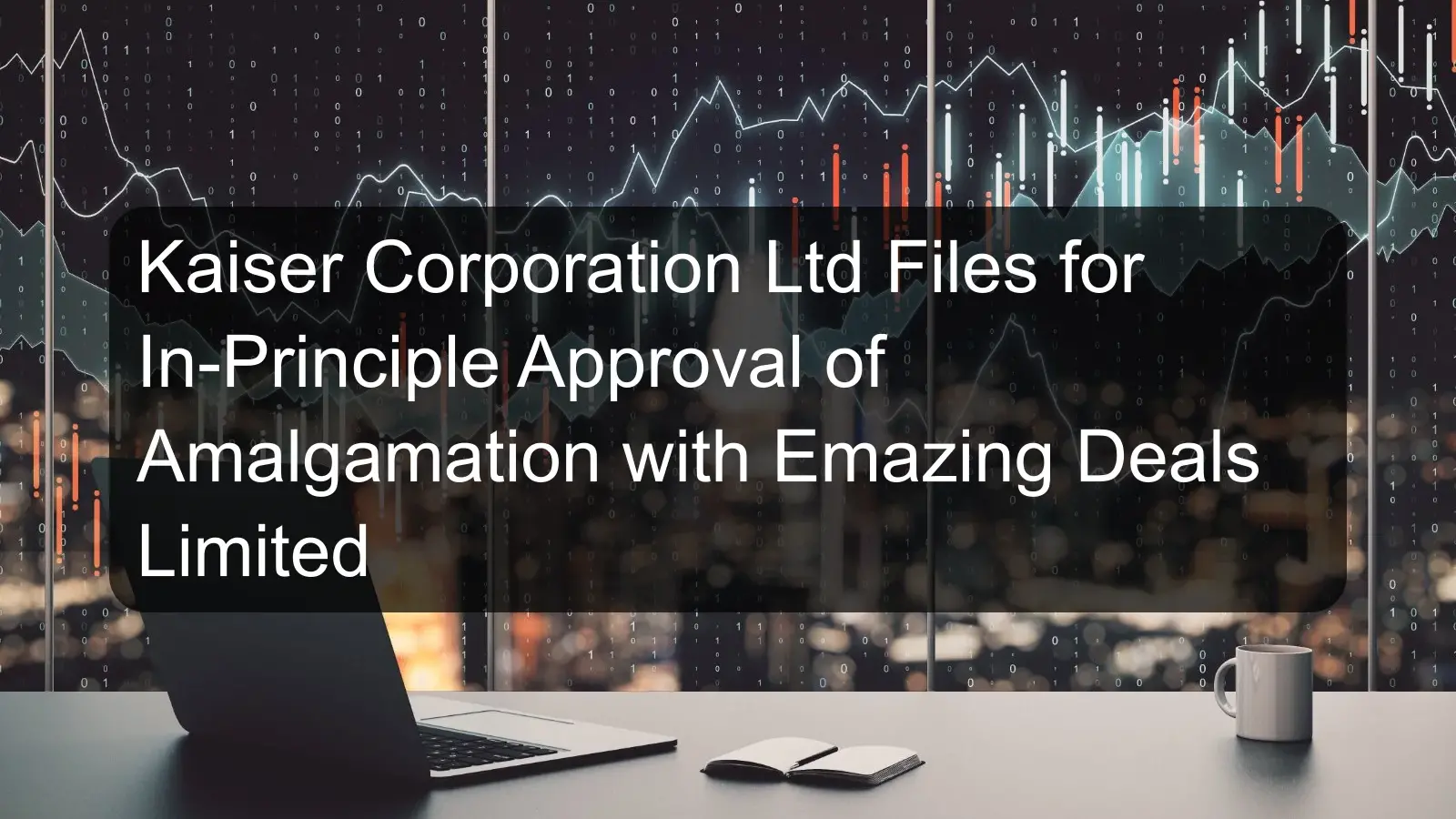 Kaiser Corporation Ltd Files for In-Principle Approval of Amalgamation with Emazing Deals Limited